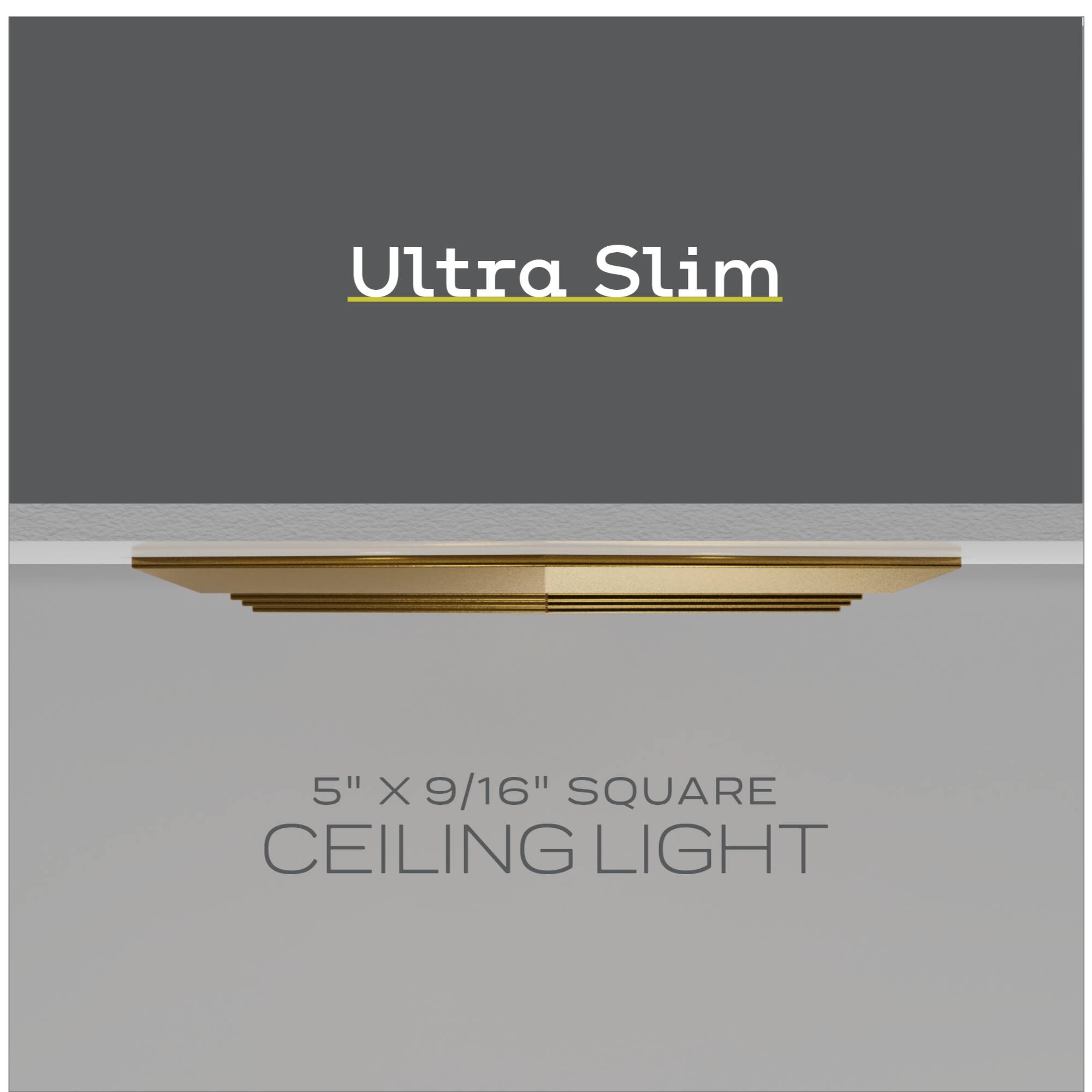 Ultra Slim
5" X 9/16" SQUARE CEILING LIGHT