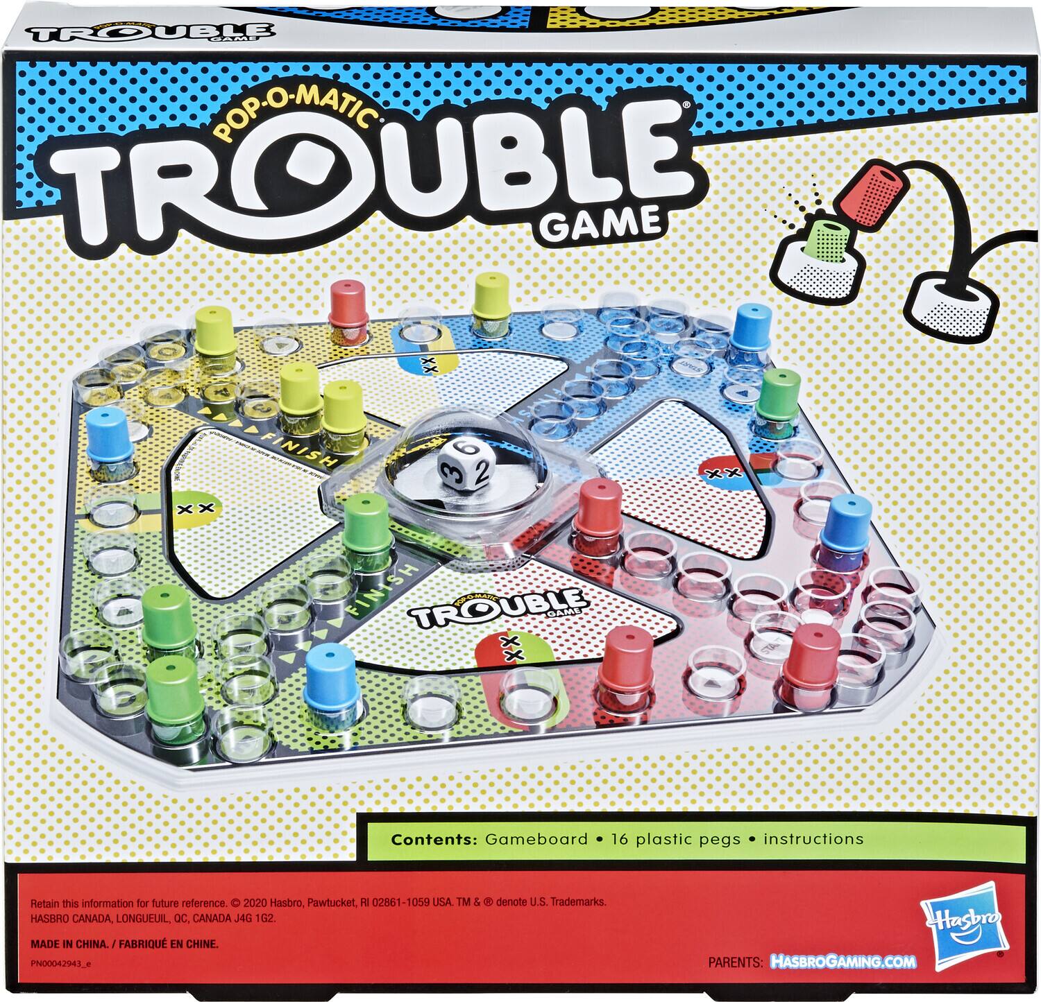 POP-O-MATIC TROUBLE GAME

Contents: Gameboard • 16 plastic pegs • instructions

Retain this information for future reference. © 2020 Hasbro, Pawtucket, RI 02611-1059 USA. TM & © denote U.S. Trademarks. HASBRO CANADA, LONGUEUIL, QC CANADA J4G 102. MADE IN CHINA. / FABRIQUÉ EN CHINE. PN0004293-E.

PARENTS: HASBROGAMING.COM