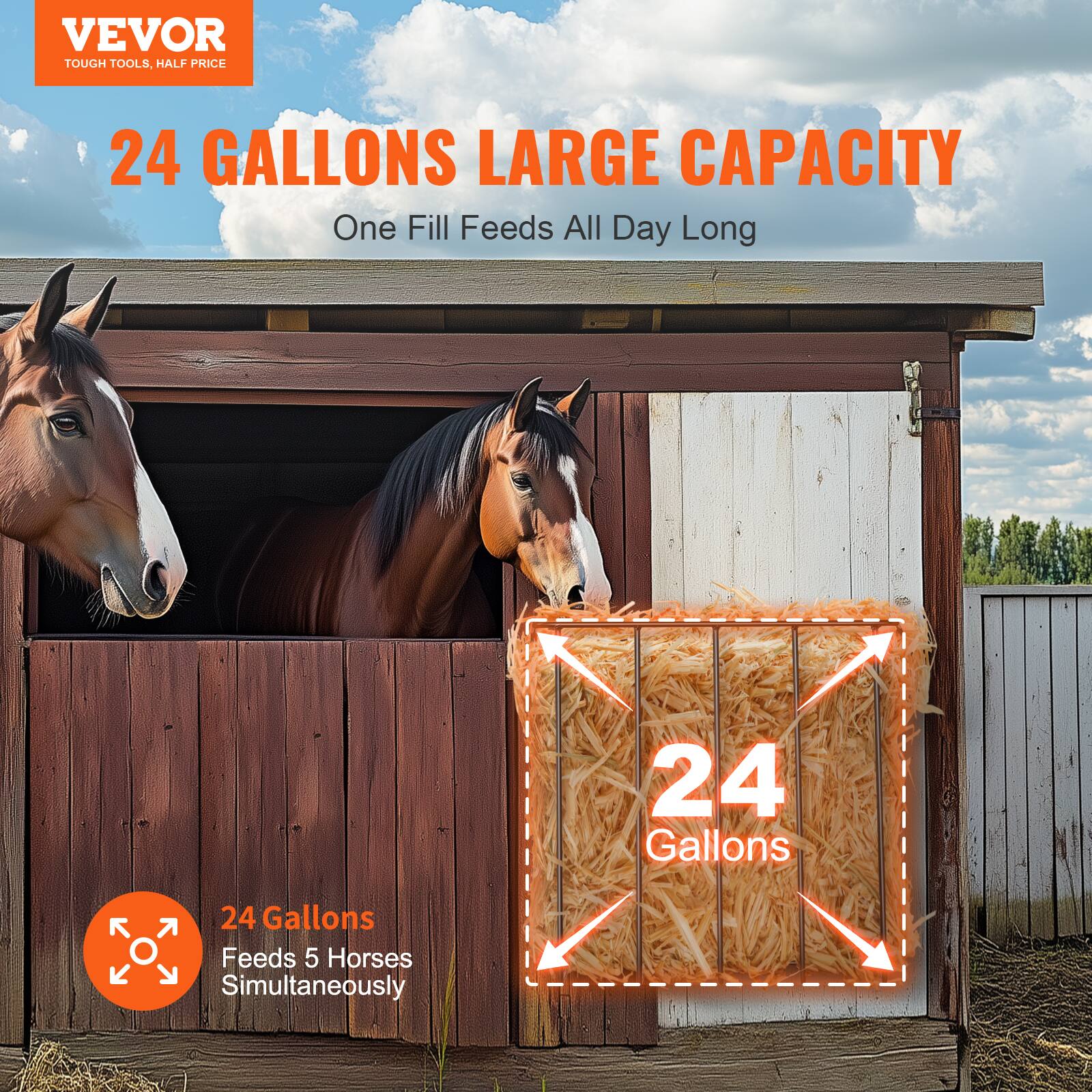VEVOR  
TOUGH TOOLS, HALF PRICE  

24 GALLONS LARGE CAPACITY  
One Fill Feeds All Day Long  

24 Gallons  
Feeds 5 Horses Simultaneously