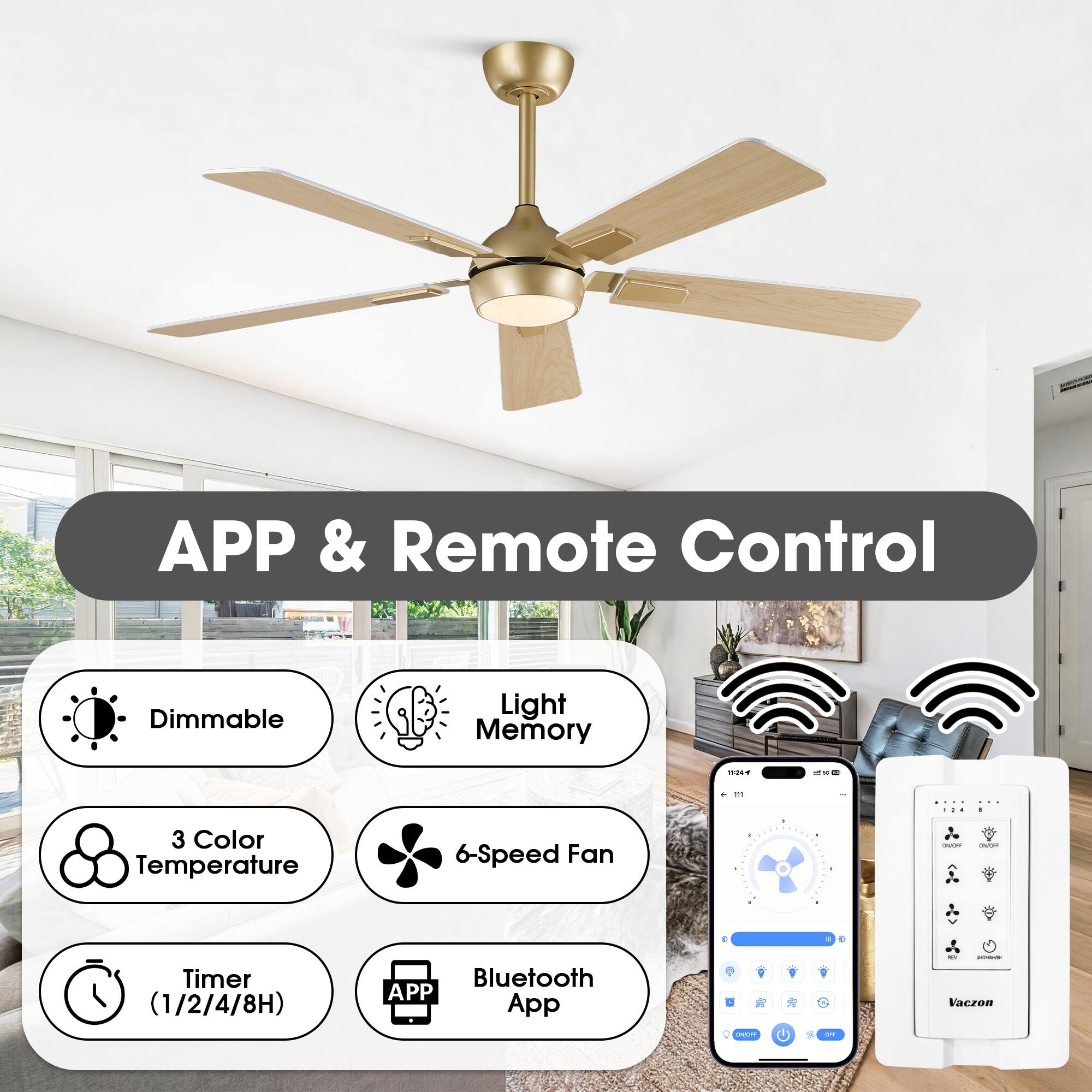 APP & Remote Control  
- Dimmable  
- Light Memory  
- 3 Color Temperature  
- 6-Speed Fan  
- Timer (1/2/4/8H)  
- Bluetooth App  

Vaczon