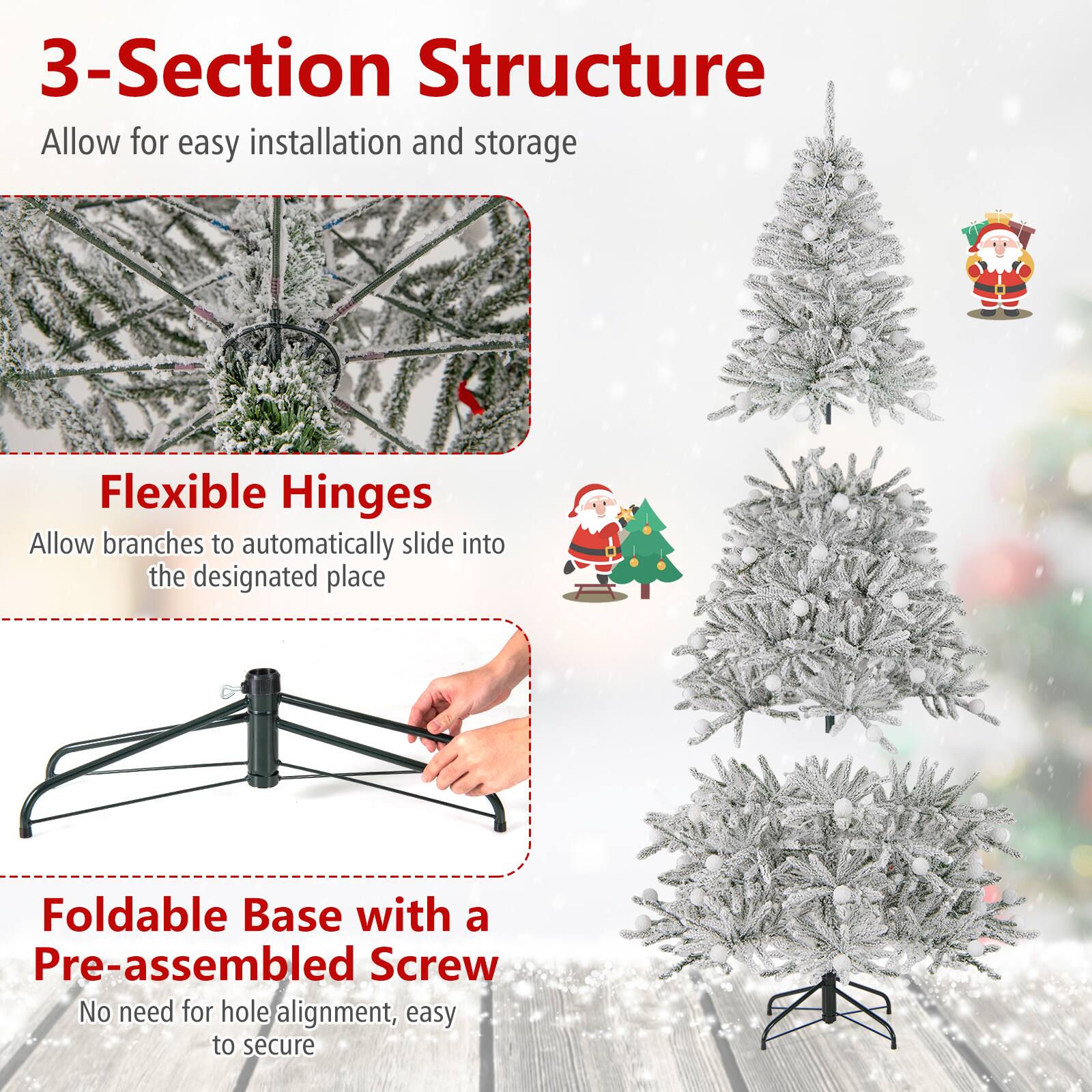 3-Section Structure  
Allow for easy installation and storage  

Flexible Hinges  
Allow branches to automatically slide into the designated place  

Foldable Base with a Pre-assembled Screw  
No need for hole alignment, easy to secure