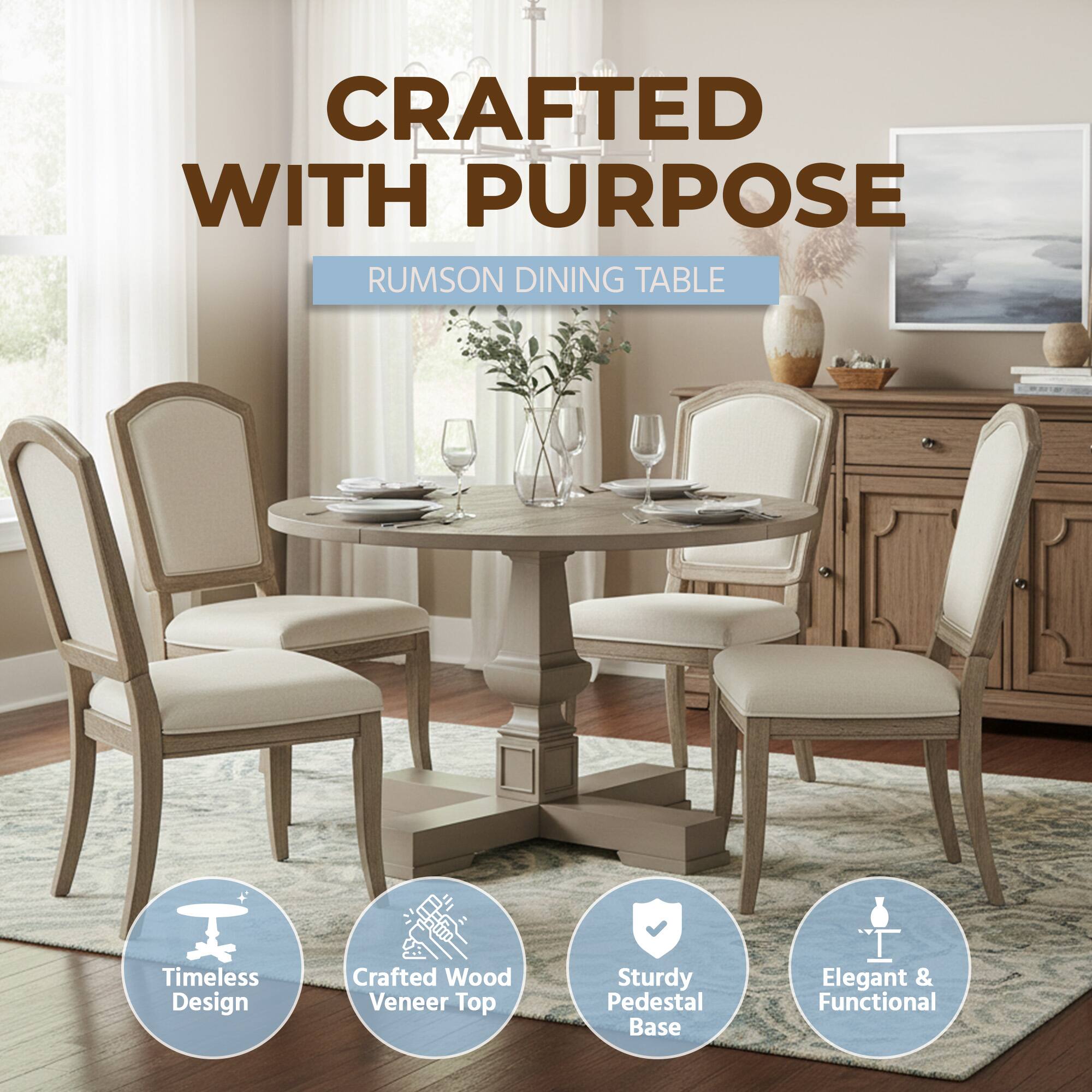 CRAFTED WITH PURPOSE  
RUMSON DINING TABLE  
Timeless Design  
Crafted Wood Veneer Top  
Sturdy Pedestal Base  
Elegant & Functional