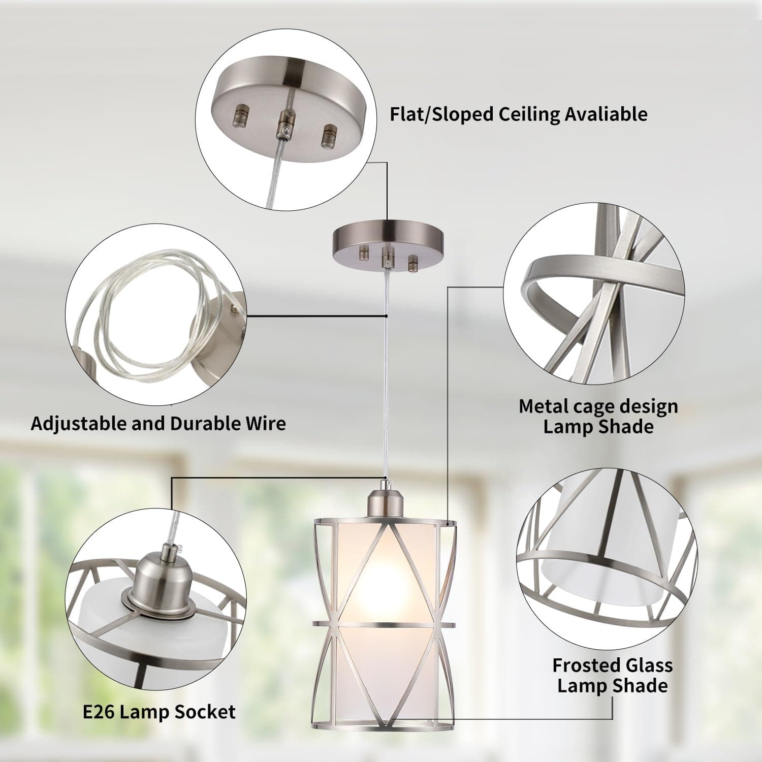 Flat/Sloped Ceiling Available  
Adjustable and Durable Wire  
Metal cage design Lamp Shade  
E26 Lamp Socket  
Frosted Glass Lamp Shade