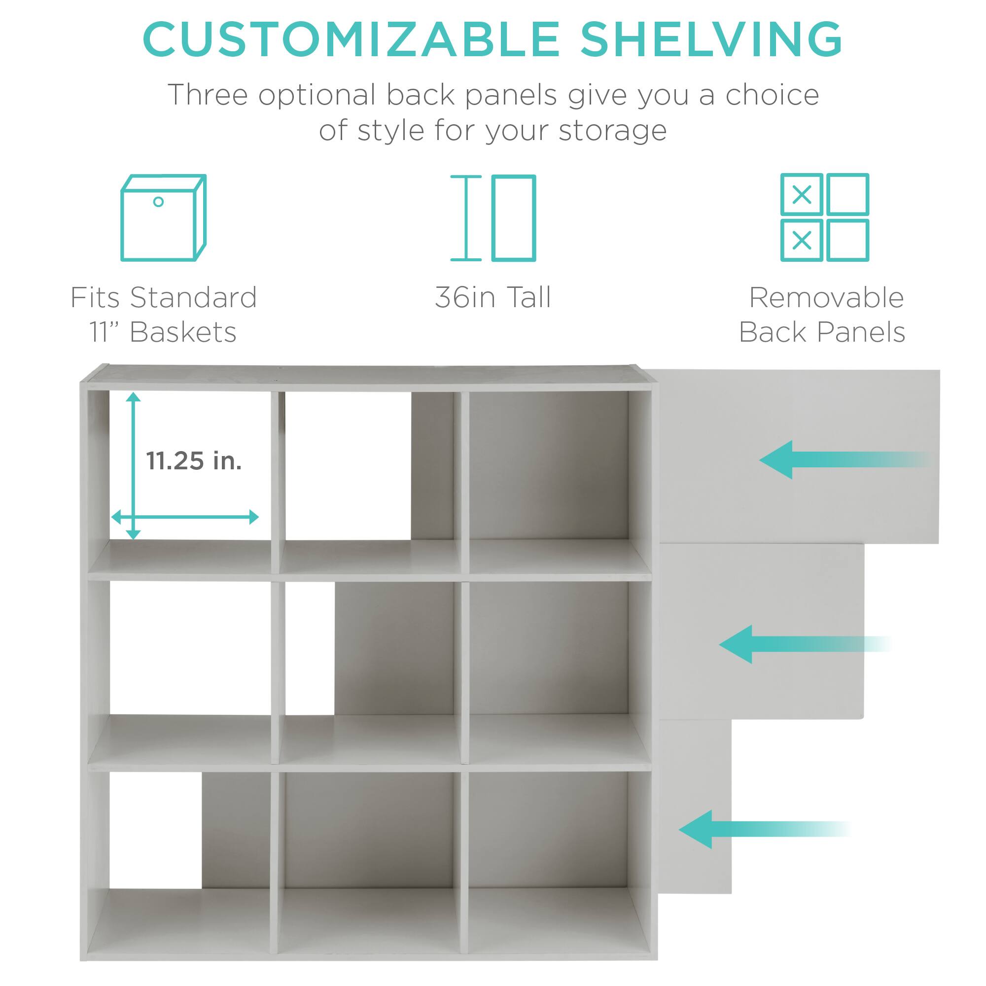 CUSTOMIZABLE SHELVING

Three optional back panels give you a choice of style for your storage.

- Fits Standard 11" Baskets
- 36in Tall
- Removable Back Panels

11.25 in.