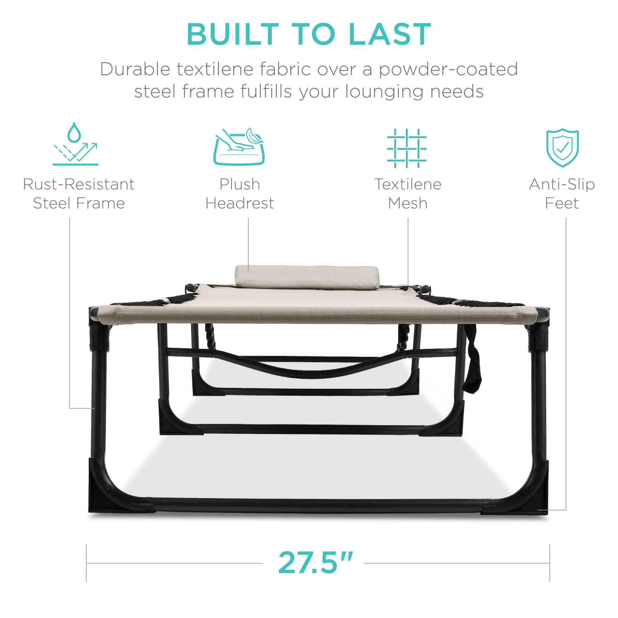 BUILT TO LAST

Durable textilene fabric over a powder-coated steel frame fulfills your lounging needs

- Rust-Resistant Steel Frame
- Plush Headrest
- Textilene Mesh
- Anti-Slip Feet

27.5"