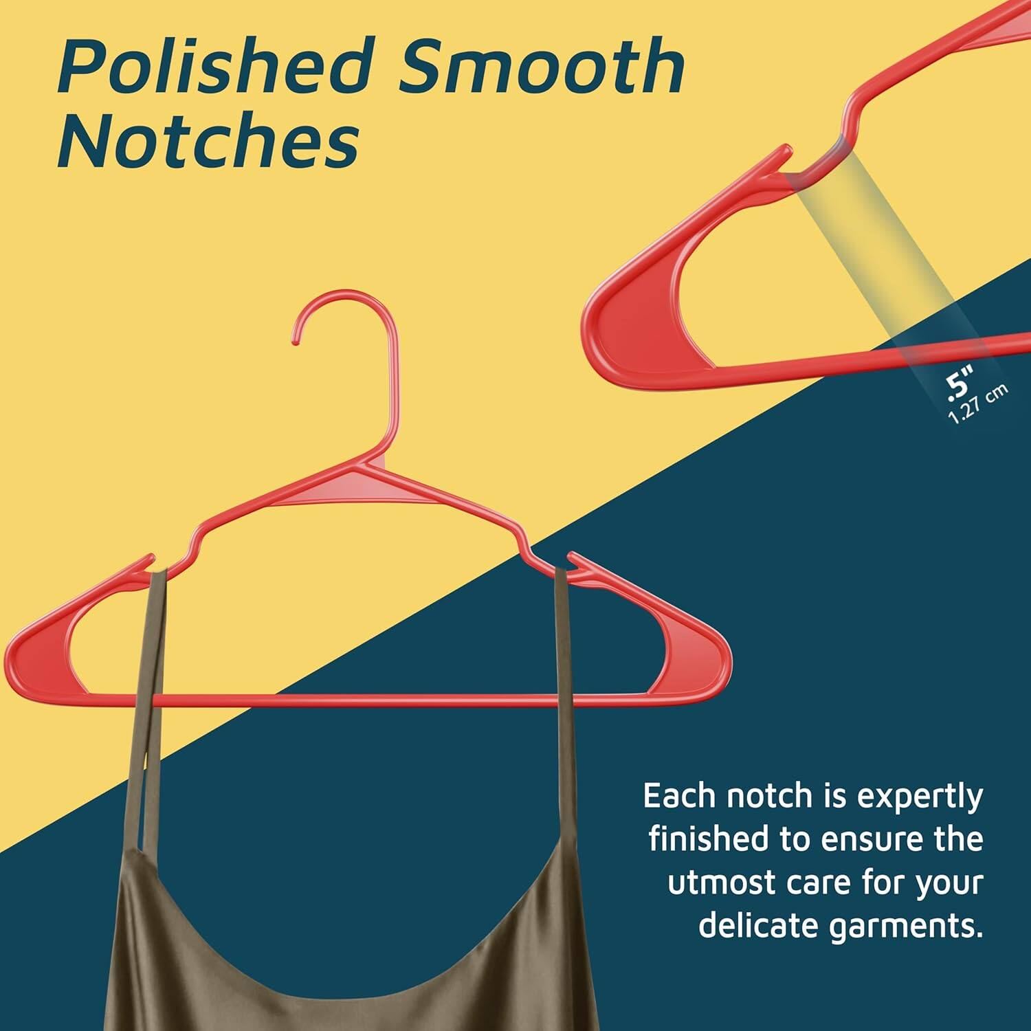 Polished Smooth Notches .5" 1.27cm Each notch is expertly finished to ensure the utmost care for your delicate garments.