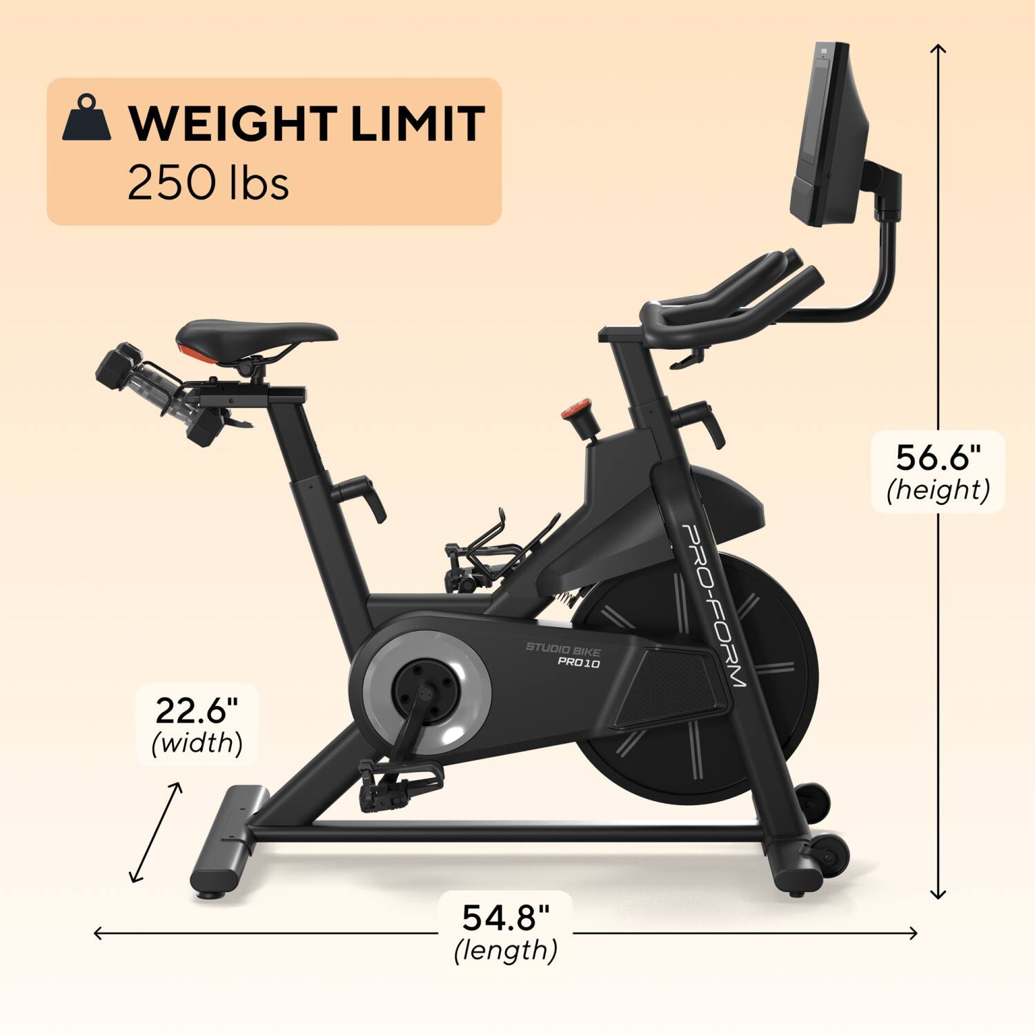 WEIGHT LIMIT 250 lbs  
22.6" (width)  
STUDIO BIKE PRO10 PRO-FORM  
56.6" (height)  
54.8" (length)