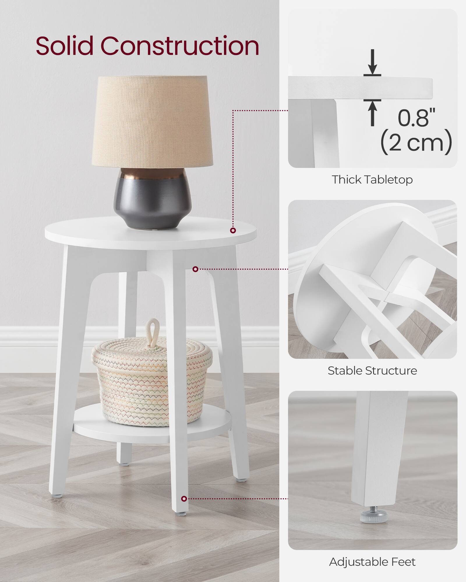 Solid Construction  
0.8" (2 cm) Thick Tabletop  
Stable Structure  
Adjustable Feet