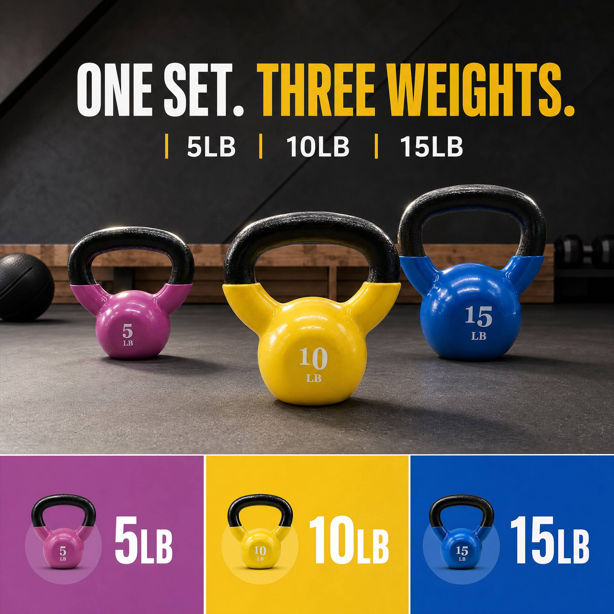ONE SET. THREE WEIGHTS.  
| 5LB | 10LB | 15LB  
5 LB  
10 LB  
15 LB