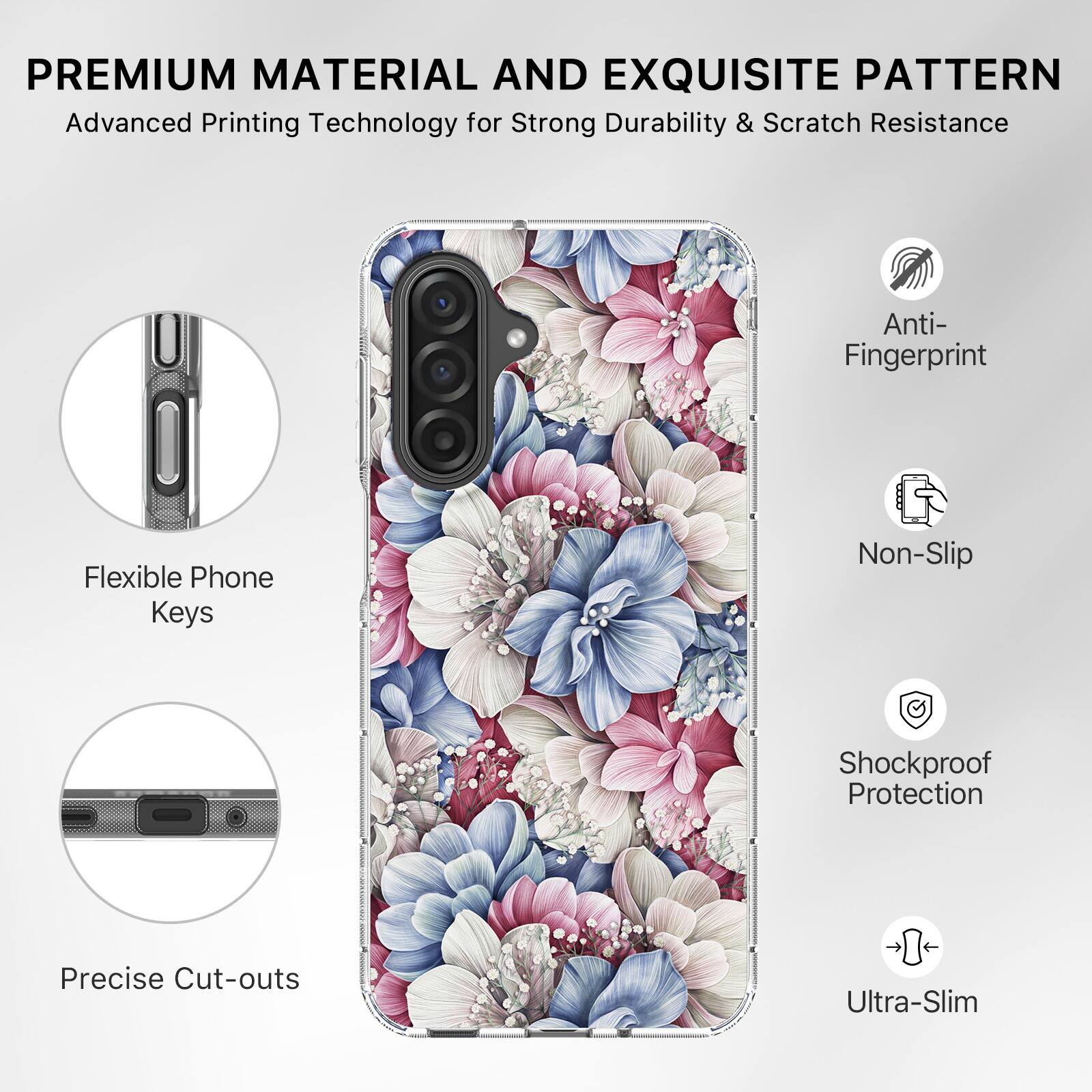 PREMIUM MATERIAL AND EXQUISITE PATTERN  
Advanced Printing Technology for Strong Durability & Scratch Resistance  

- Anti-Fingerprint  
- Non-Slip  
- Shockproof Protection  
- Ultra-Slim  

- Flexible Phone Keys  
- Precise Cut-outs