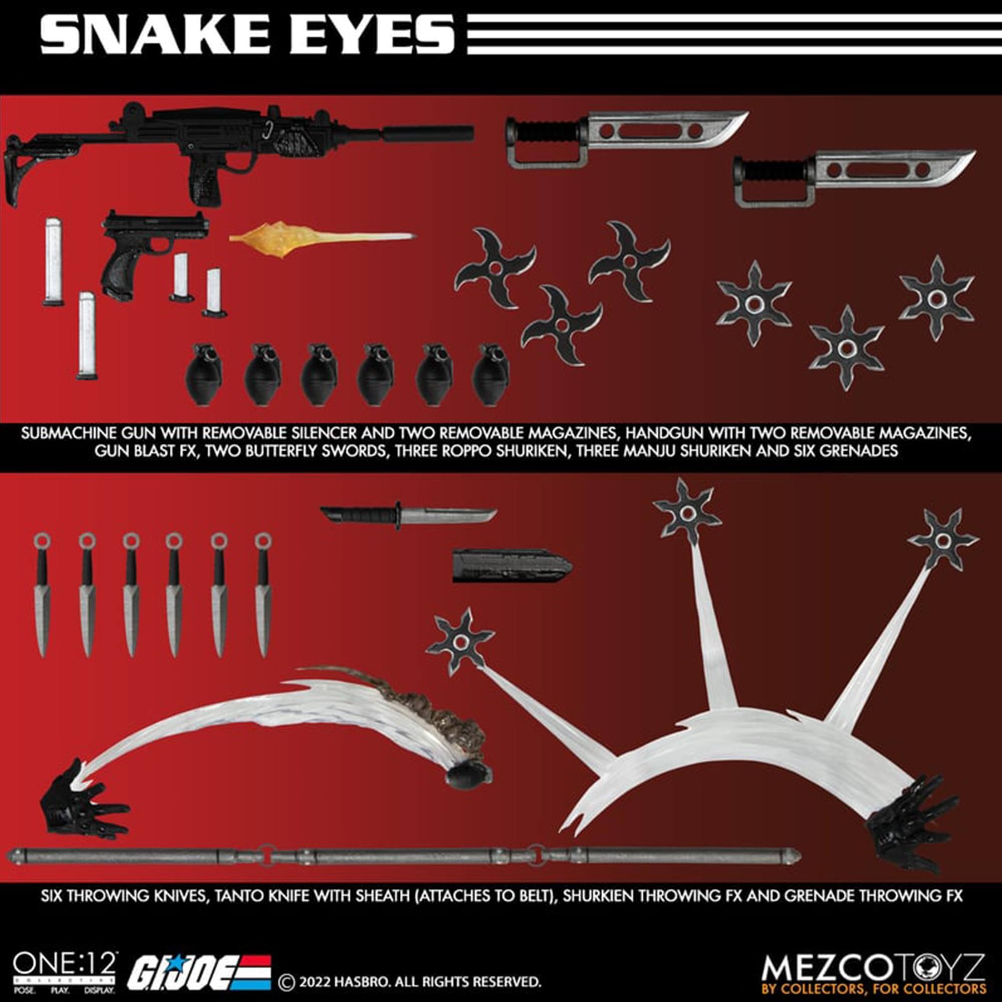 SNAKE EYES SUBMACHINE GUN WITH REMOVABLE SILENCER AND TWO REMOVABLE MAGAZINES, HANDGUN WITH TWO REMOVABLE MAGAZINES, GUN BLAST FX, TWO BUTTERFLY SWORDS, THREE ROPPO SHURIKEN, THREE MANJU SHURIKEN AND SIX GRENADES, SIX THROWING KNIVES, TANTO KNIFE WITH SHEATH (ATTACHES TO BELT), SHURIKEN THROWING FX AND GRENADE THROWING FX. ONE:12 GIJOE 2022 HASBRO. ALL RIGHTS RESERVED. POSE PLAT DIGPLAY MEZCOTOYZ BY COLLECTORS, FOR COLLECTORS