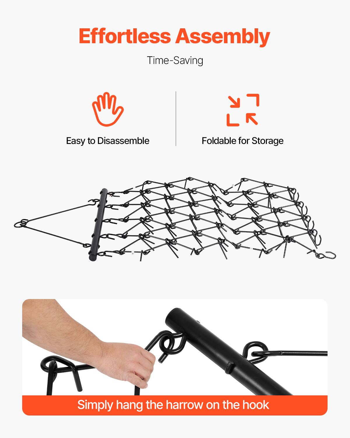 Effortless Assembly
Time-Saving
Easy to Disassemble
Foldable for Storage
Simply hang the harrow on the hook