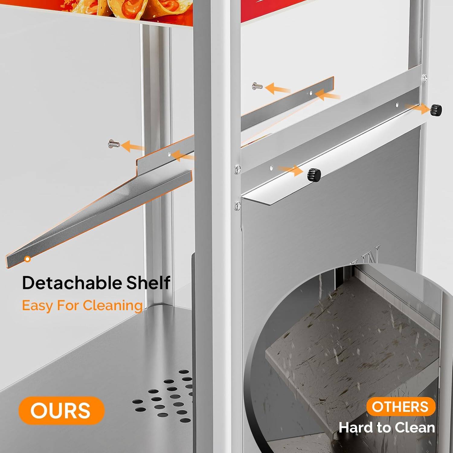 Detachable Shelf  
Easy For Cleaning  

OURS  

OTHERS  
Hard to Clean