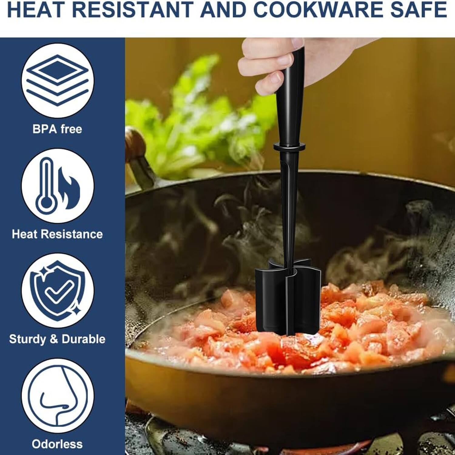 HEAT RESISTANT AND COOKWARE SAFE

- BPA free
- Heat Resistance
- Sturdy & Durable
- Odorless