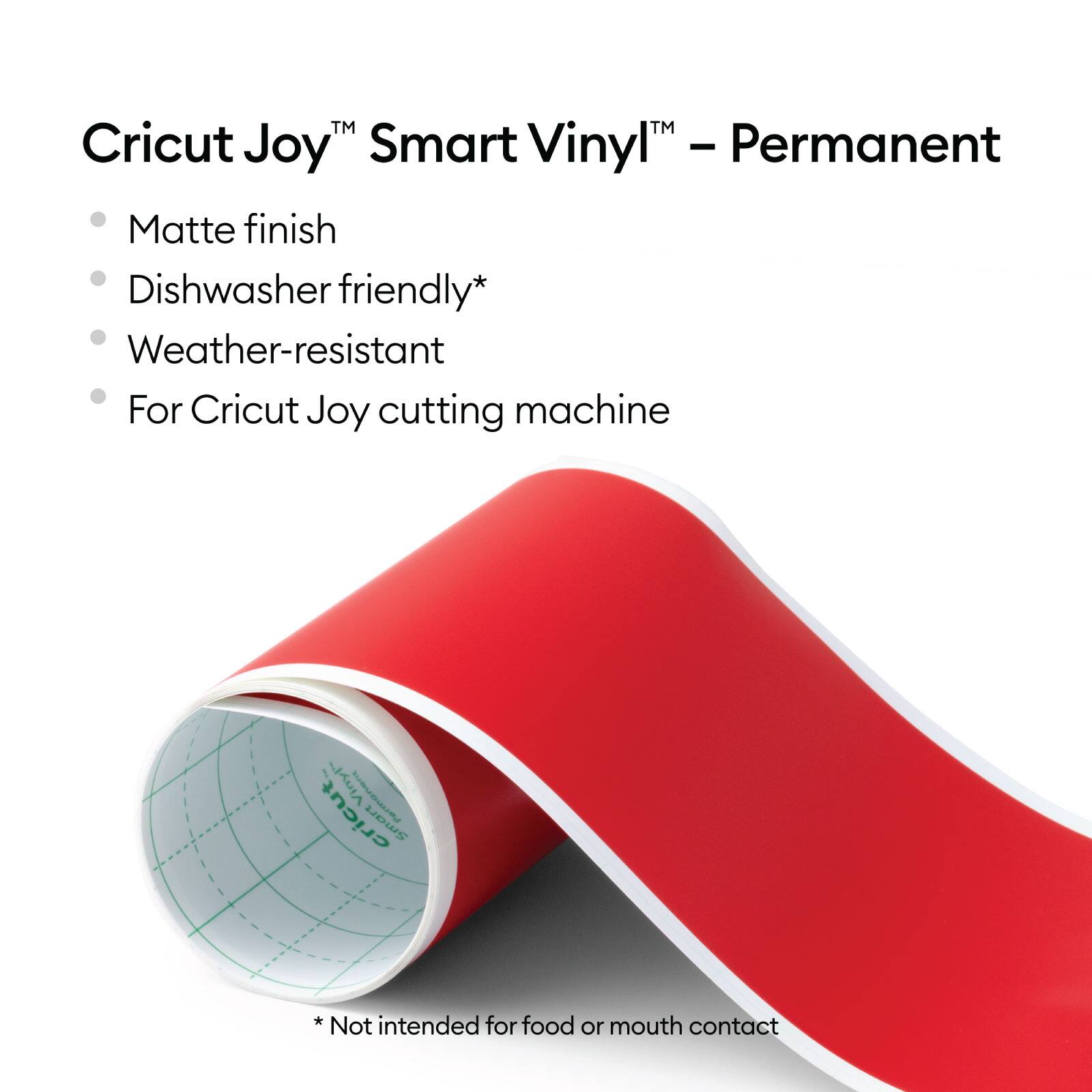 Cricut Joy™ Smart Vinyl™ – Permanent

- Matte finish
- Dishwasher friendly*
- Weather-resistant
- For Cricut Joy cutting machine

*Not intended for food or mouth contact