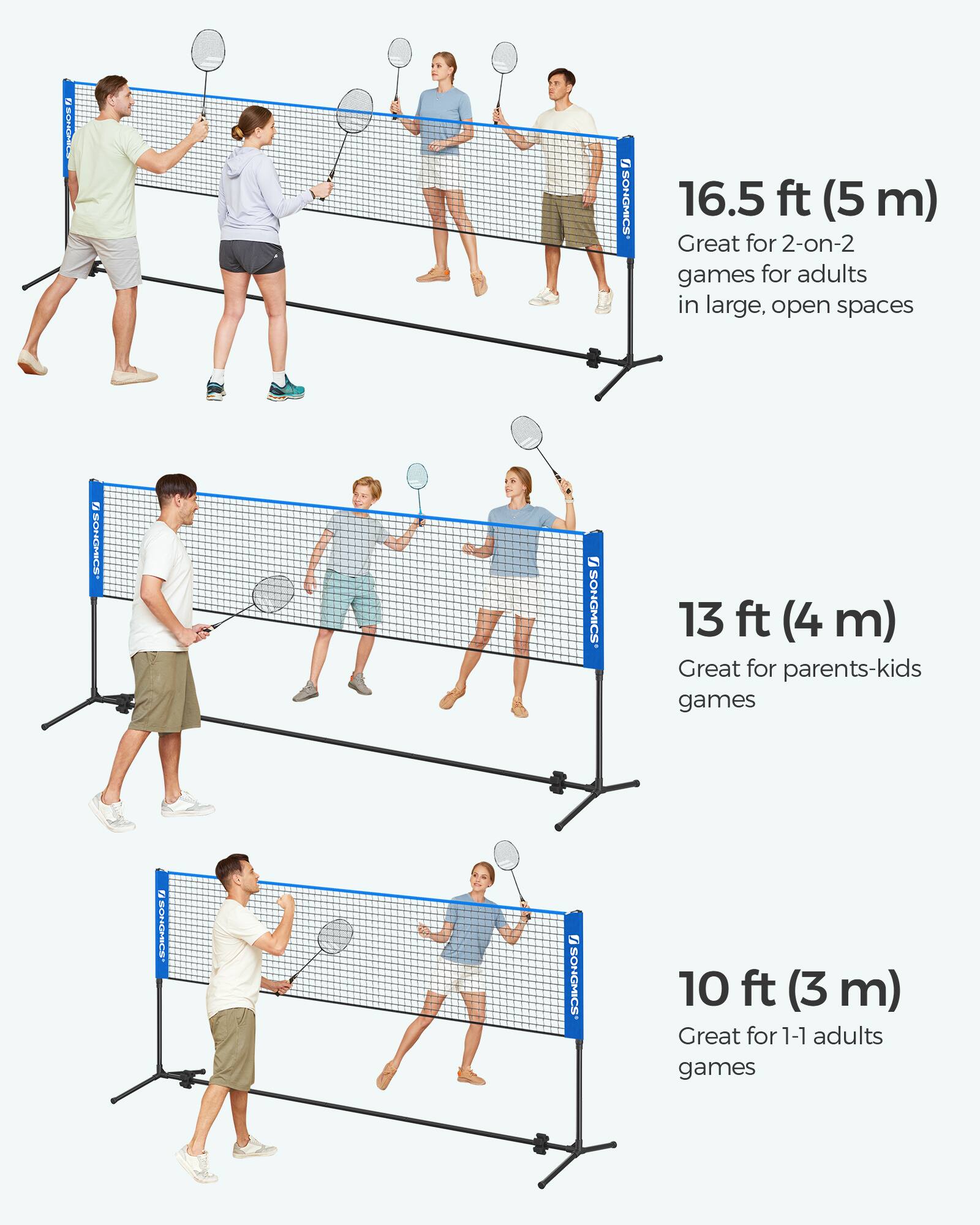 2 SOHORIC SOINONOS 16.5 ft (5 m) Great for 2-on-2 games for adults in large, open spaces  
2 SOUGISCS S SONGMICS 13 ft (4 m) Great for parents-kids games  
2 S SONGMICS 10 ft (3 m) Great for 1-1 adults games