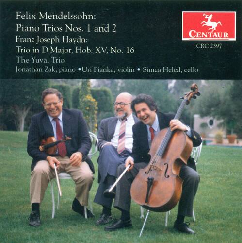 Felix Mendelssohn:  
Piano Trios Nos. 1 and 2  

Franz Joseph Haydn:  
Trio in D Major, Hob. XV, No. 16  

The Yuval Trio  
Jonathan Zak, piano  
Uri Pianka, violin  
Simca Heled, cello  

CENTAUR  
CRC 2397