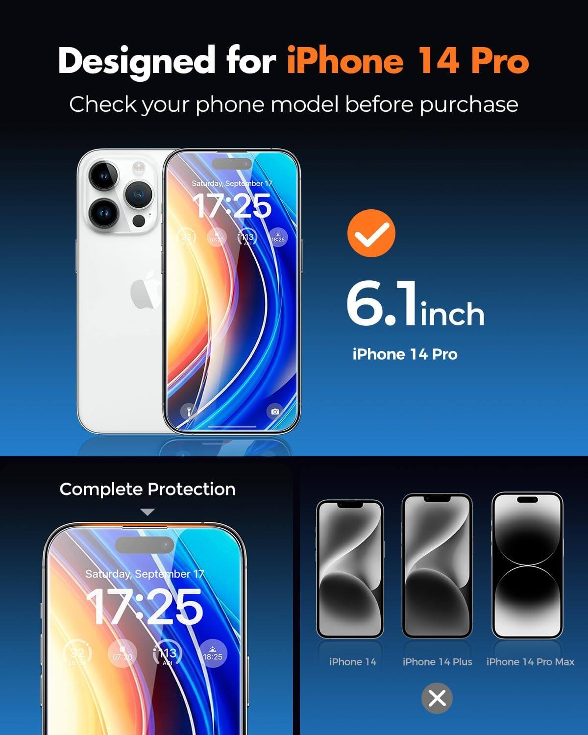 Designed for iPhone 14 Pro  
Check your phone model before purchase

6.1 inch iPhone 14 Pro  
Complete Protection

iPhone 14  
iPhone 14 Plus  
iPhone 14 Pro Max