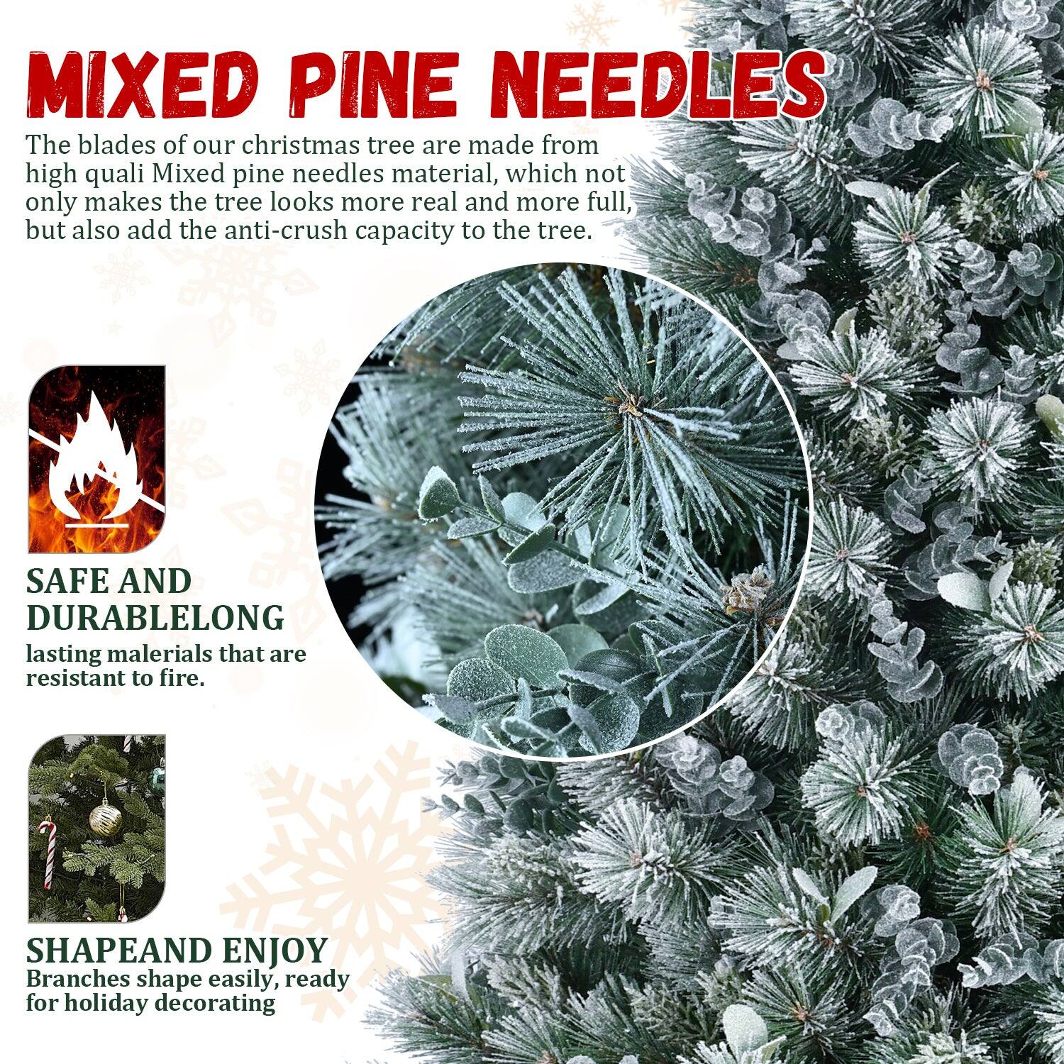 **MIXED PINE NEEDLES**

The blades of our Christmas tree are made from high-quality mixed pine needles material, which not only makes the tree look more real and more full, but also adds the anti-crush capacity to the tree.

**SAFE AND DURABLE**
Long-lasting materials that are resistant to fire.

**SHAPE AND ENJOY**
Branches shape easily, ready for holiday decorating.