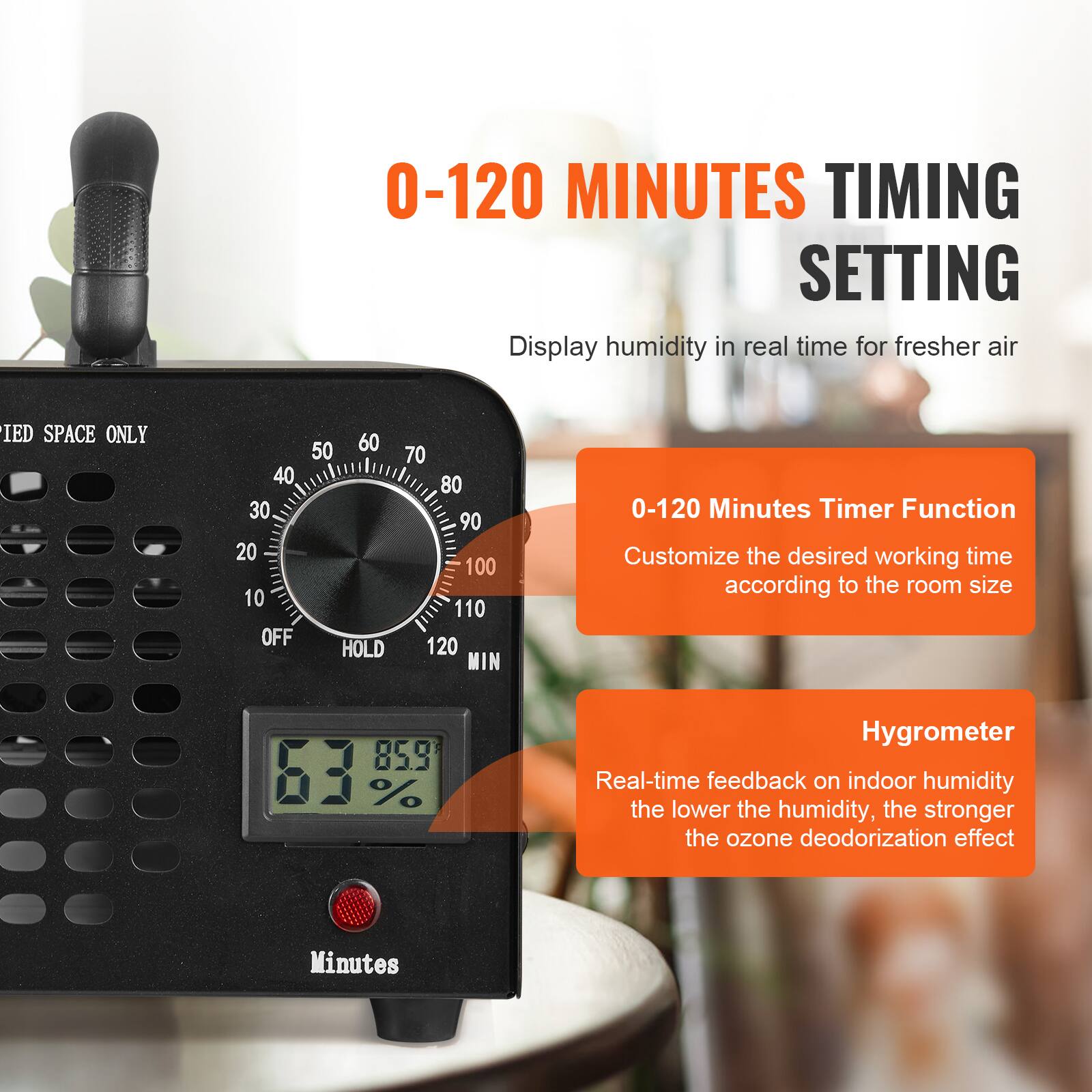 0-120 MINUTES TIMING SETTING  
Display humidity in real time for fresher air  

IED SPACE ONLY  

0-120 Minutes Timer Function  
Customize the desired working time according to the room size  

Hygrometer  
Real-time feedback on indoor humidity  
The lower the humidity, the stronger the ozone deodorization effect