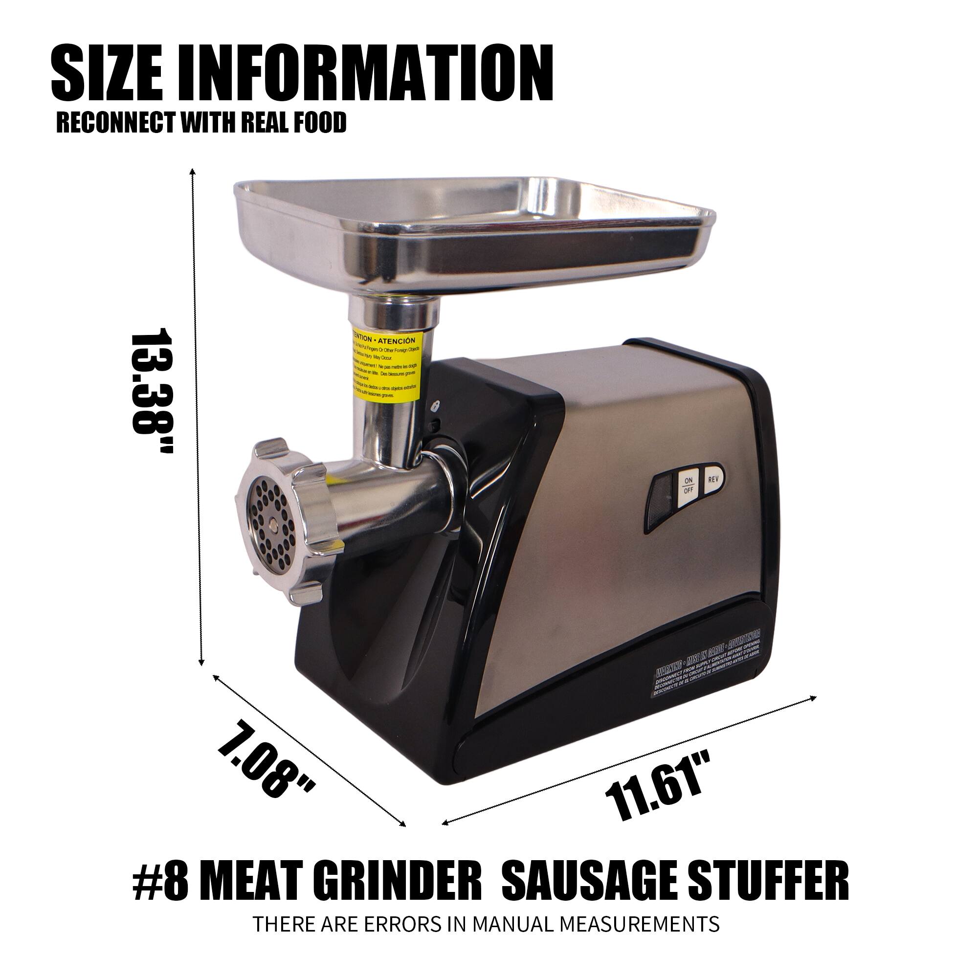 SIZE INFORMATION  
RECONNECT WITH REAL FOOD  

13.38"  
7.08"  
11.61"  

#8 MEAT GRINDER SAUSAGE STUFFER  

THERE ARE ERRORS IN MANUAL MEASUREMENTS