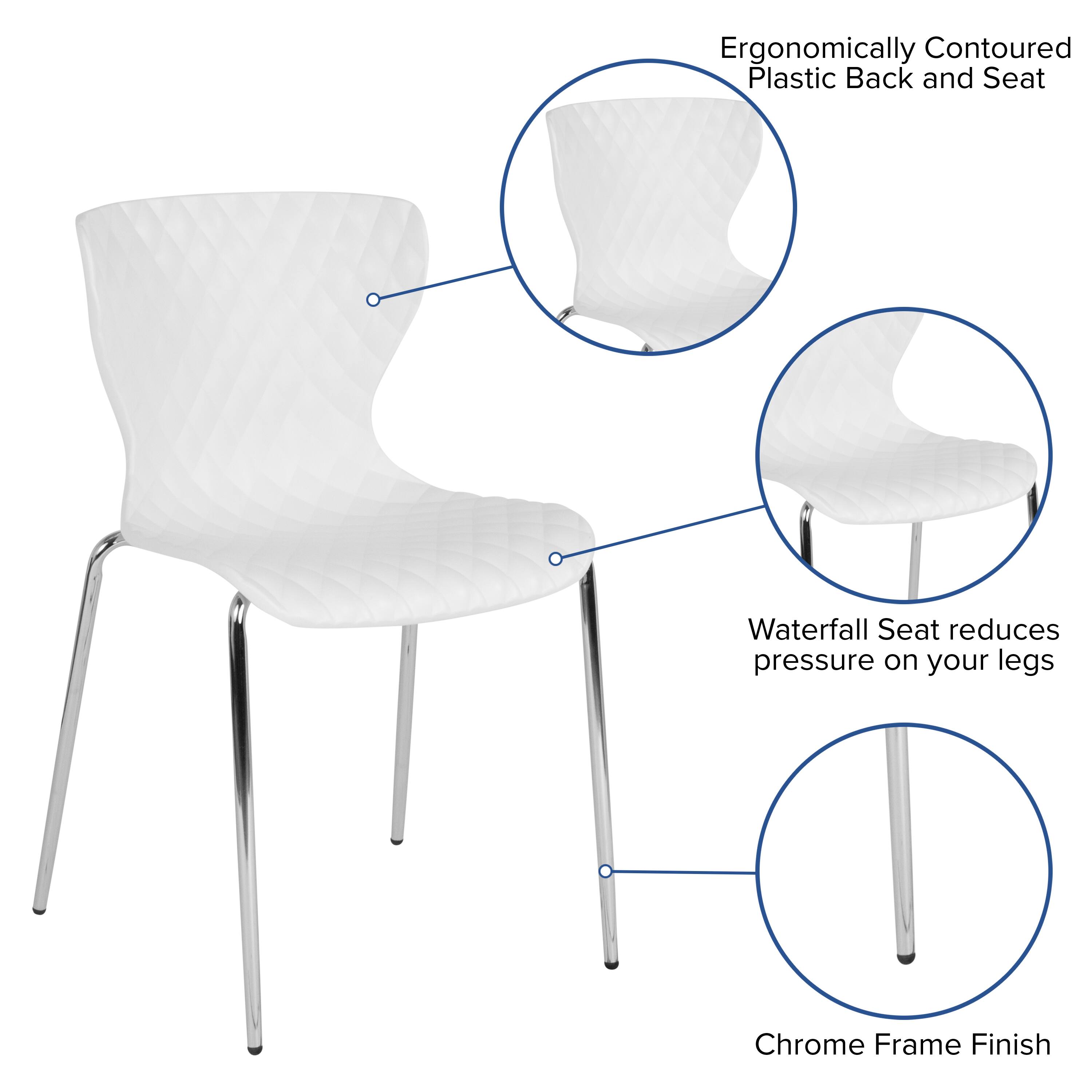 Ergonomically Contoured Plastic Back and Seat  
Waterfall Seat reduces pressure on your legs  
Chrome Frame Finish