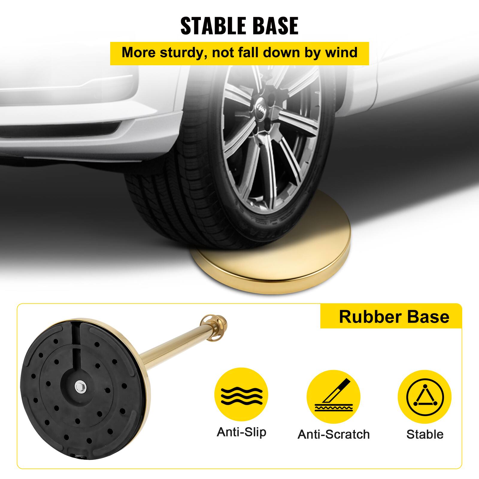 STABLE BASE  
More sturdy, not fall down by wind  

Rubber Base  
Anti-Slip  
Anti-Scratch  
Stable