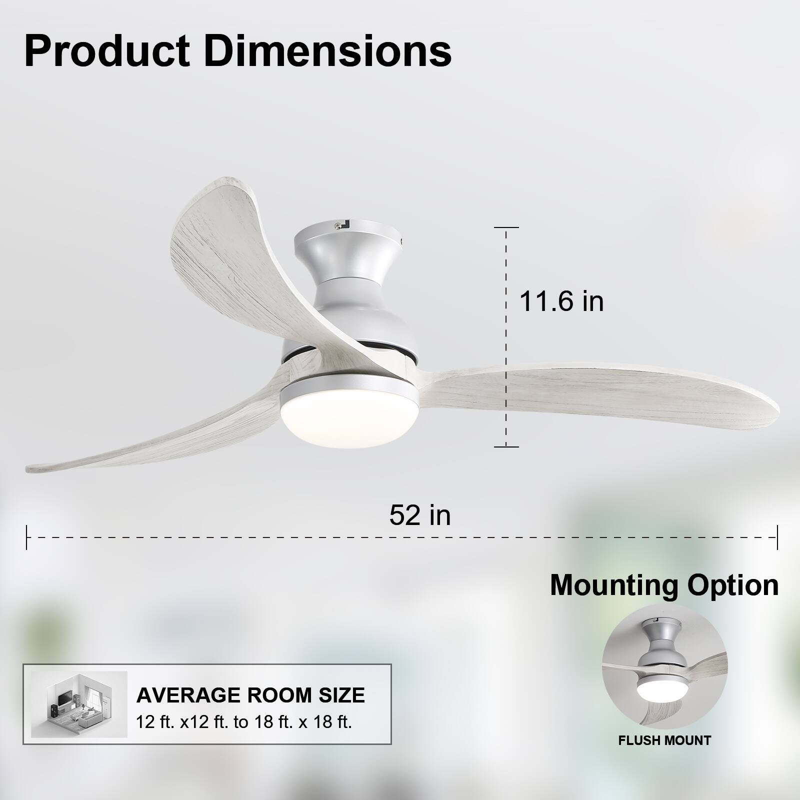 Product Dimensions

- 11.6 in
- 52 in

Mounting Option

- FLUSH MOUNT

AVERAGE ROOM SIZE

- 12 ft. x 12 ft. to 18 ft. x 18 ft.