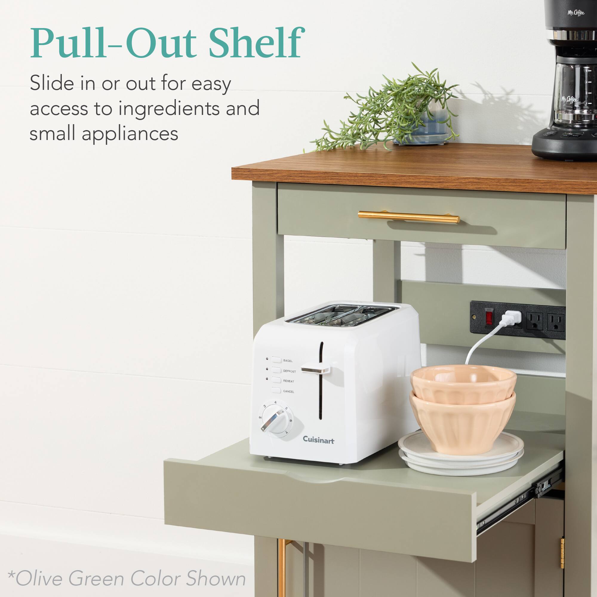 Pull-Out Shelf  
Slide in or out for easy access to ingredients and small appliances  

*Olive Green Color Shown