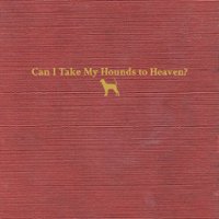 Can I Take My Hounds to Heaven? [12 inch Vinyl Single] - Front_Zoom