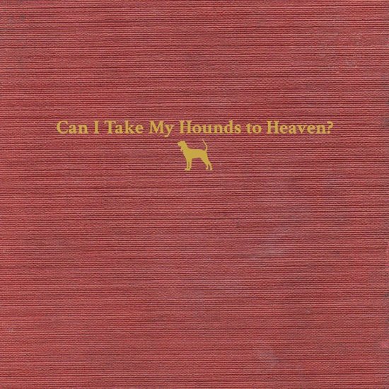 Front Zoom. Can I Take My Hounds to Heaven? [12 inch Vinyl Single].
