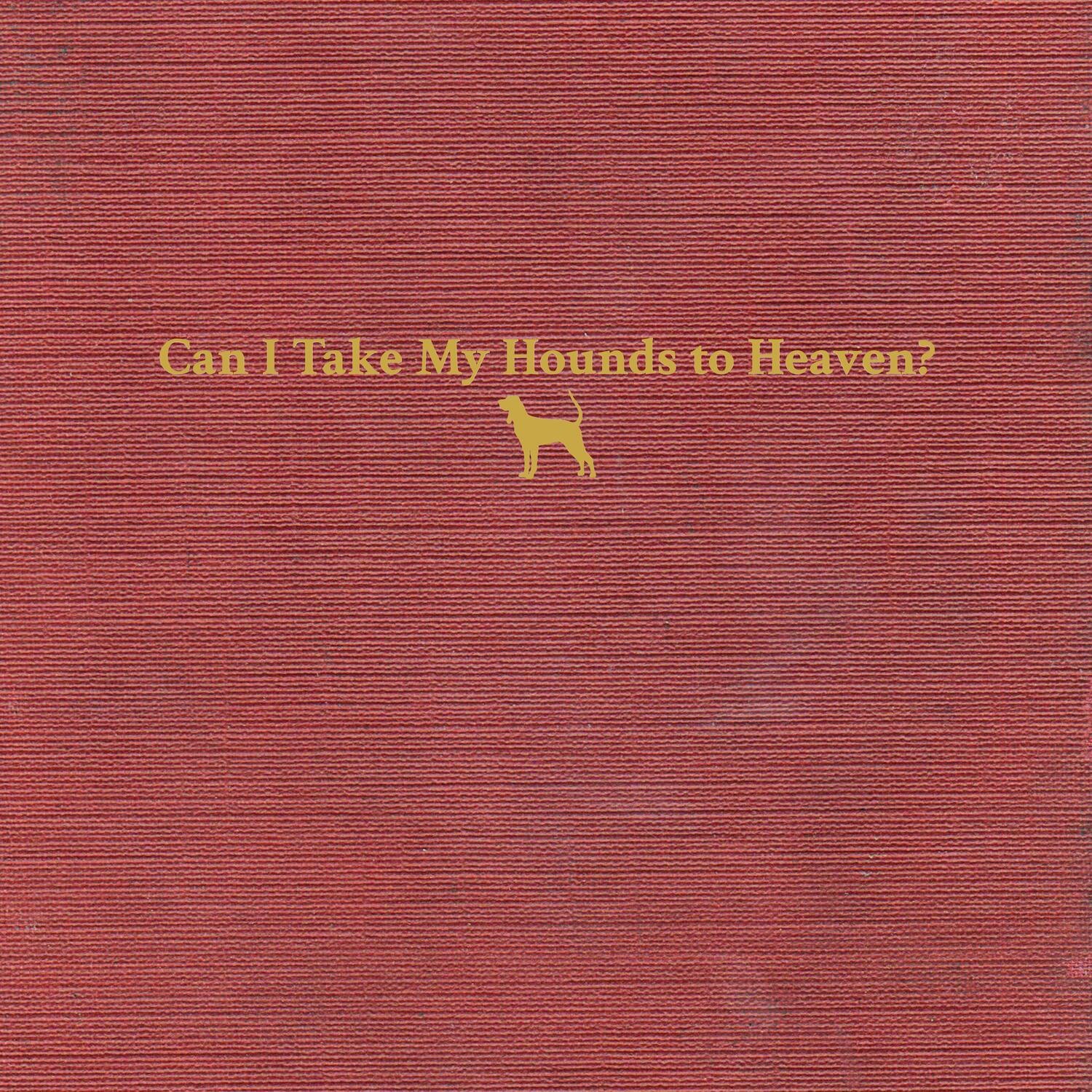 Front. Can I Take My Hounds to Heaven? [12 inch Vinyl Single].