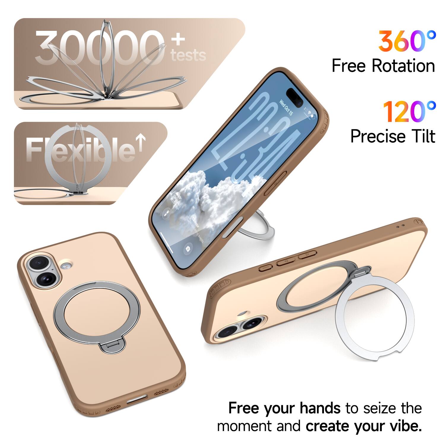+ 30000 tests  
360° Free Rotation  
120° Precise Tilt  
Flexible  
Free your hands to seize the moment and create your vibe.