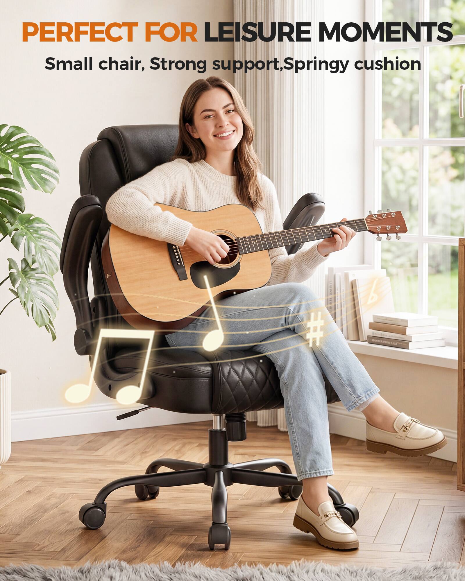 PERFECT FOR LEISURE MOMENTS  
Small chair, Strong support, Springy cushion