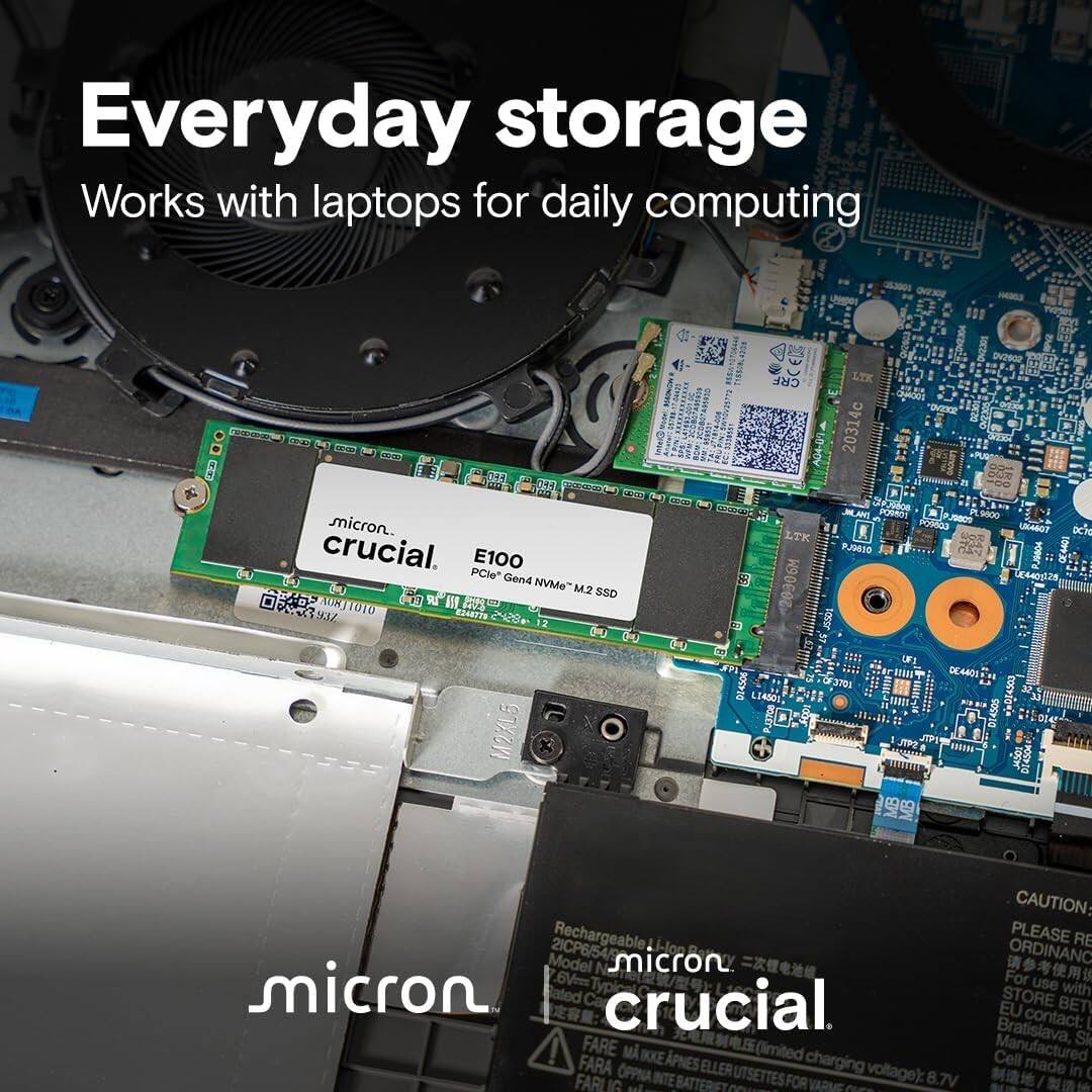 Everyday storage  
Works with laptops for daily computing  

AINOW MC A 04s dn micron. crucial. E100 PCle Gen4 NVMe M2 SSD  

F1 R M PUS UNTIOT aSearte 9Z CRF didiard LTK 1 W9EZ LTX  20314c POSDI POleGo PUPIO B2BOR  900 4607 44028 M2XLB L14501 DC4401 JSCE  

CAUTION: Rechargeable PLEASE RE 2ICP6/54 i-lon ORDINANC Model micron  6Ve For 9 micron use with ated crucial STORE BETI EU contact: Bratislava, Sk FARE AM IKKE (limited Manufactured FARA PNES ELLER charging Cell made OPPNA UTSETTES voltage):  in  FARLIG aul INTE BATTERST FOR VARME 8.7V / A