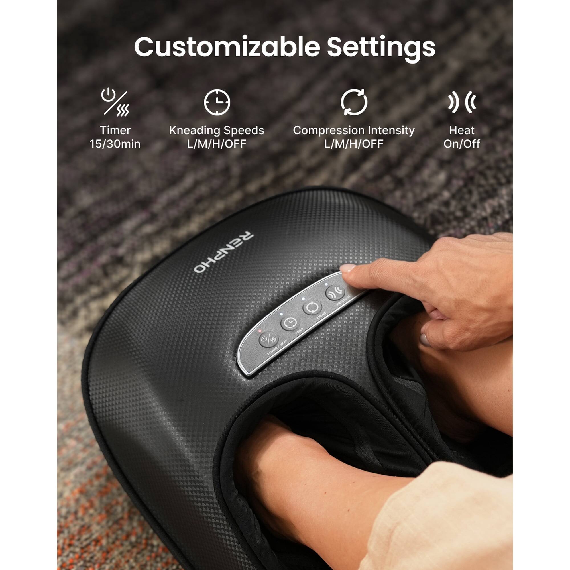 Customizable Settings

- Timer: 15/30min
- Kneading Speeds: L/M/H/OFF
- Compression Intensity: L/M/H/OFF
- Heat: On/Off