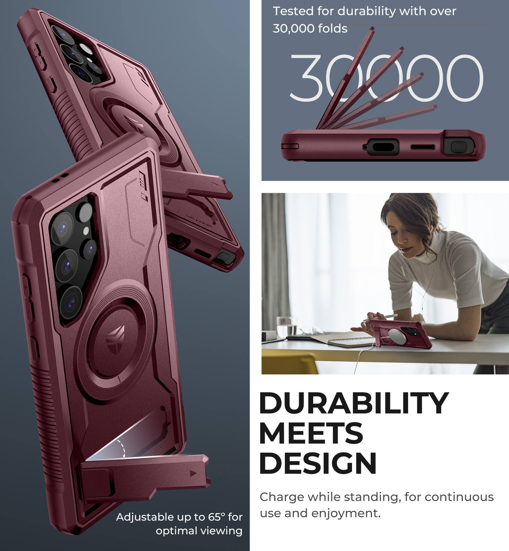 Tested for durability with over 30,000 folds

30,000

Adjustable up to 65° for optimal viewing

DURABILITY MEETS DESIGN

Charge while standing, for continuous use and enjoyment.
