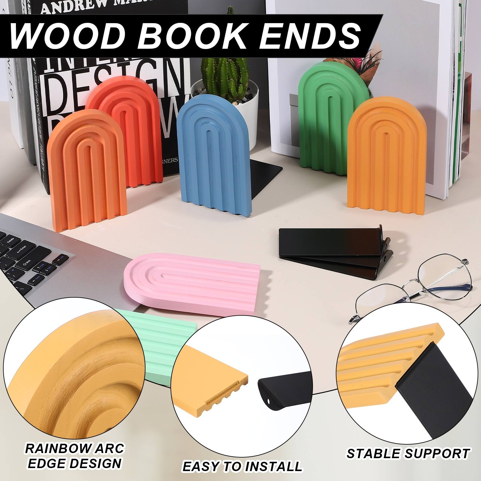 WOOD BOOK ENDS

RAINBOW ARC EDGE DESIGN
EASY TO INSTALL
STABLE SUPPORT