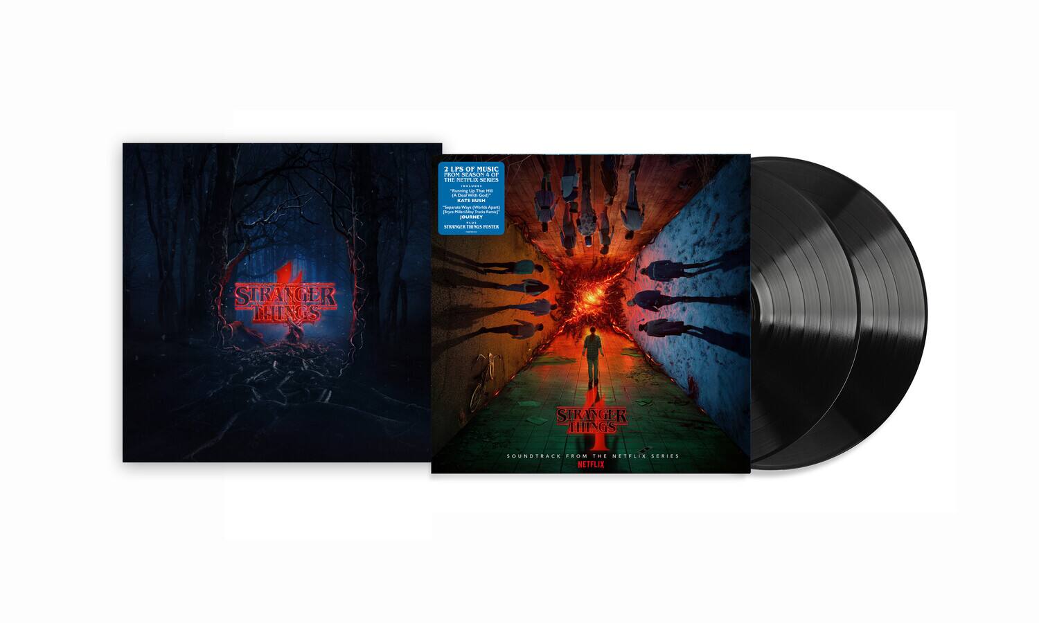 2 LPs of Music from Season 4 of the Netflix Series "Stranger Things"

- "Running Up That Hill" by Kate Bush
- "Suzanne Vega" by Kate Bush
- "Journey" by Kate Bush
- "Stranger Things Finale" by Kate Bush

Soundtrack from the Netflix Series "Stranger Things"