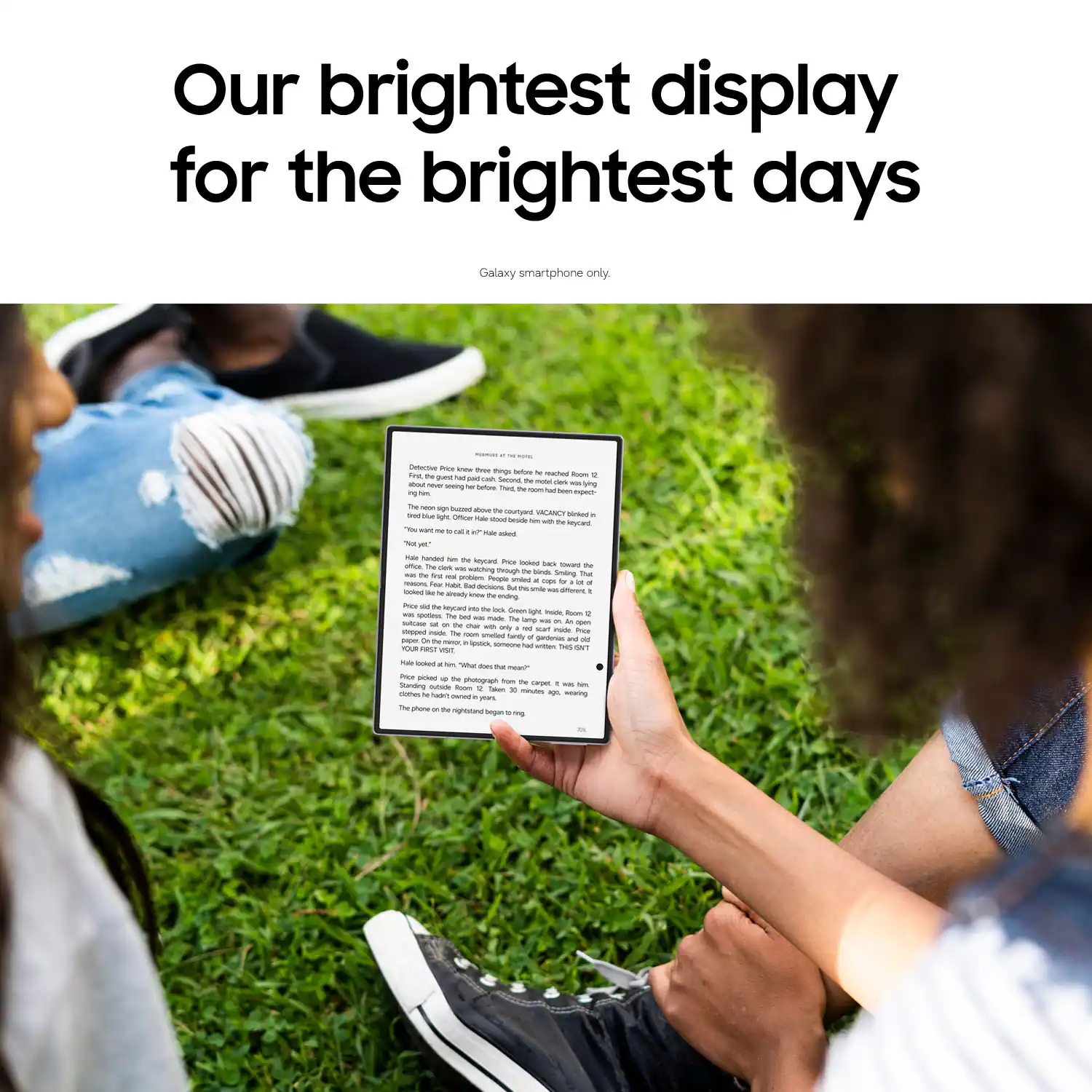 Our brightest display for the brightest days  
Galaxy smartphone only.