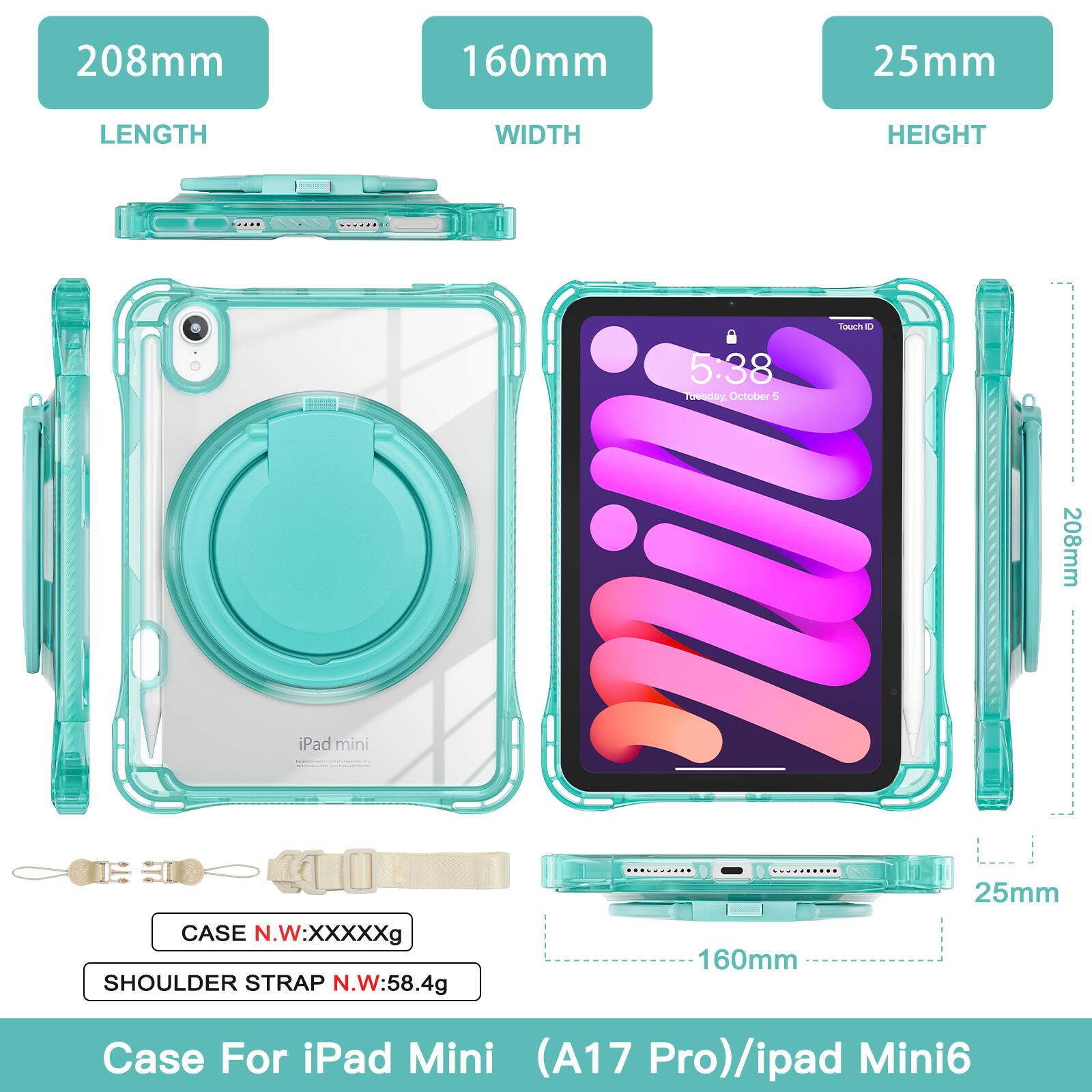 208mm 160mm 25mm  
LENGTH WIDTH HEIGHT  
Case For iPad Mini (A17 Pro)/iPad Mini6  
CASE N.W:XXXXXg  
SHOULDER STRAP N.W:58.4g