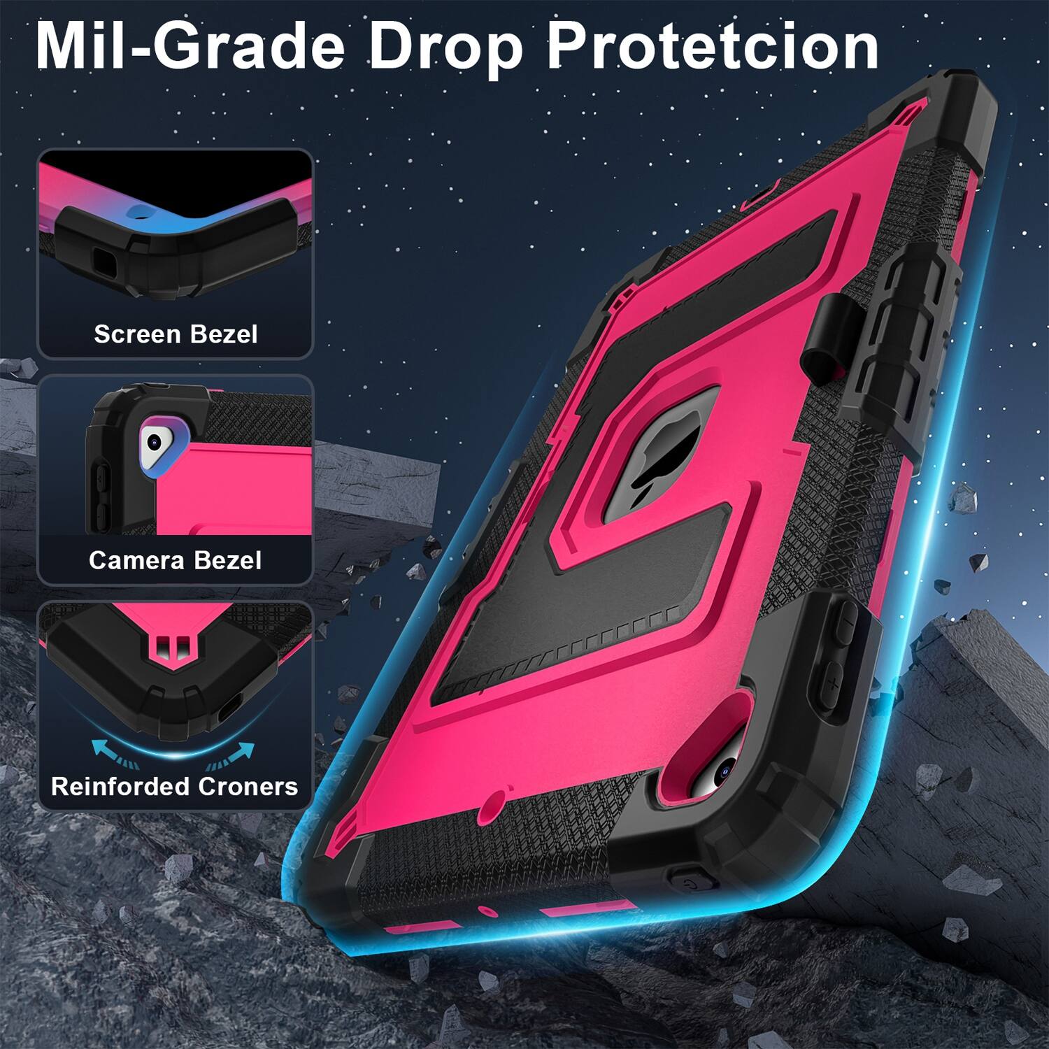 Mil-Grade Drop Protection

Screen Bezel

Camera Bezel

Reinforced Corners