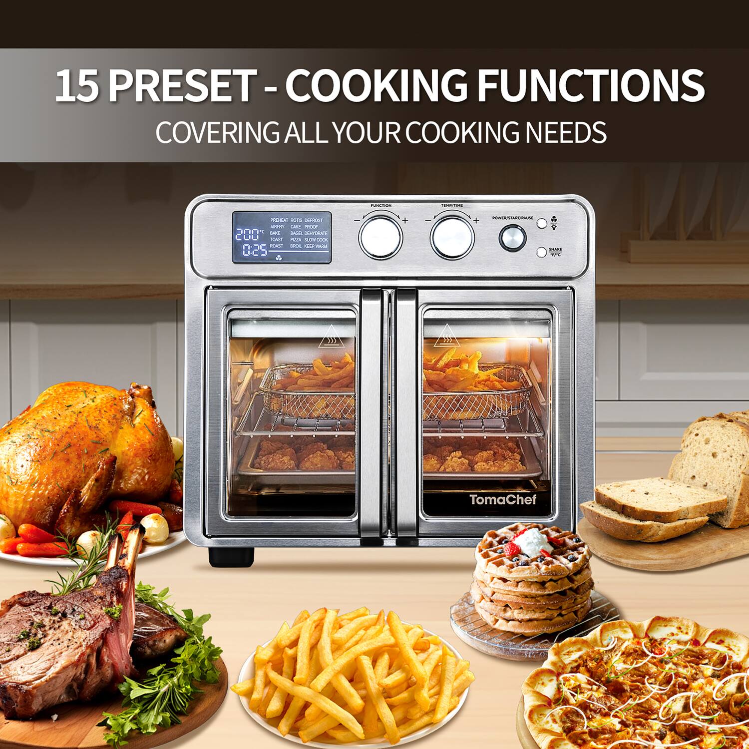 15 PRESET - COOKING FUNCTIONS  
COVERING ALL YOUR COOKING NEEDS