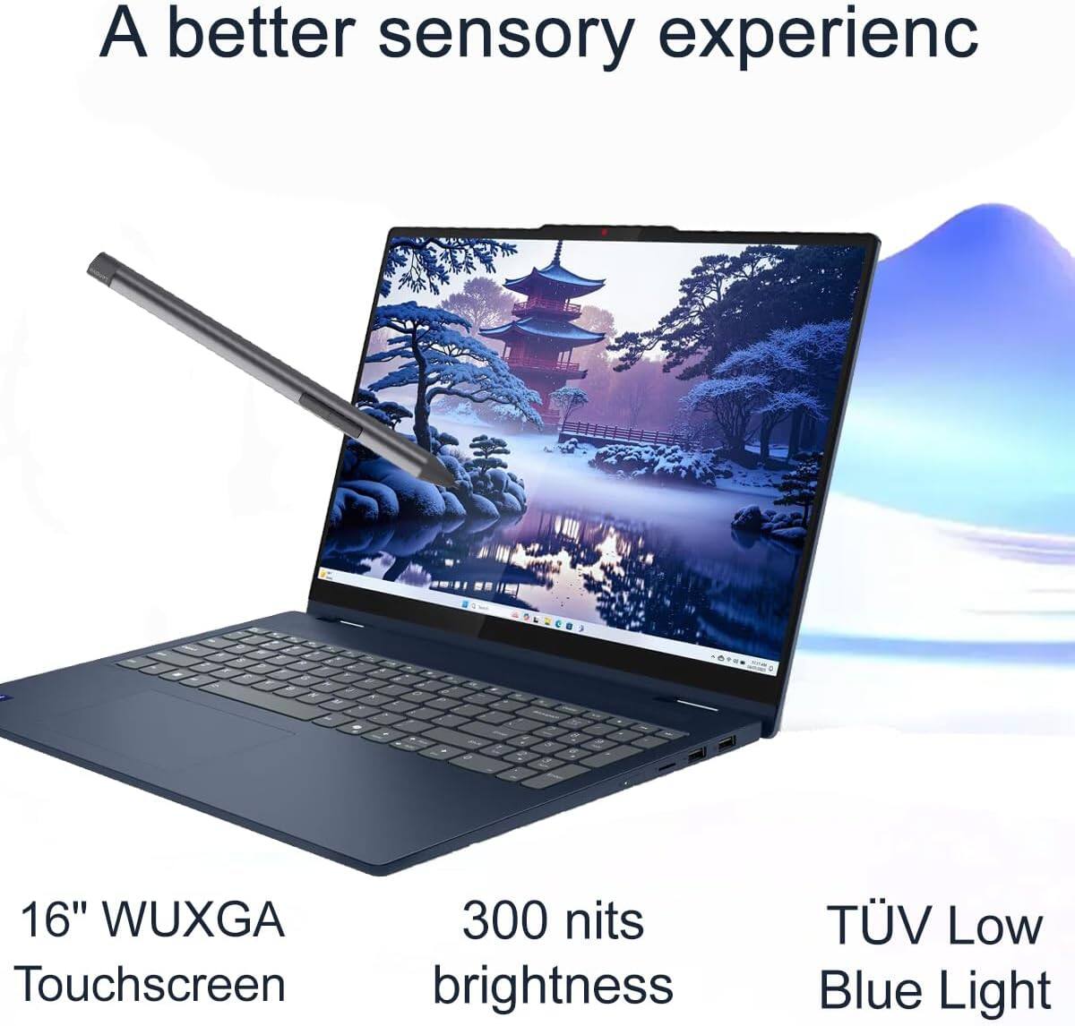 A better sensory experience

16" WUXGA Touchscreen

300 nits brightness

TÜV Low Blue Light