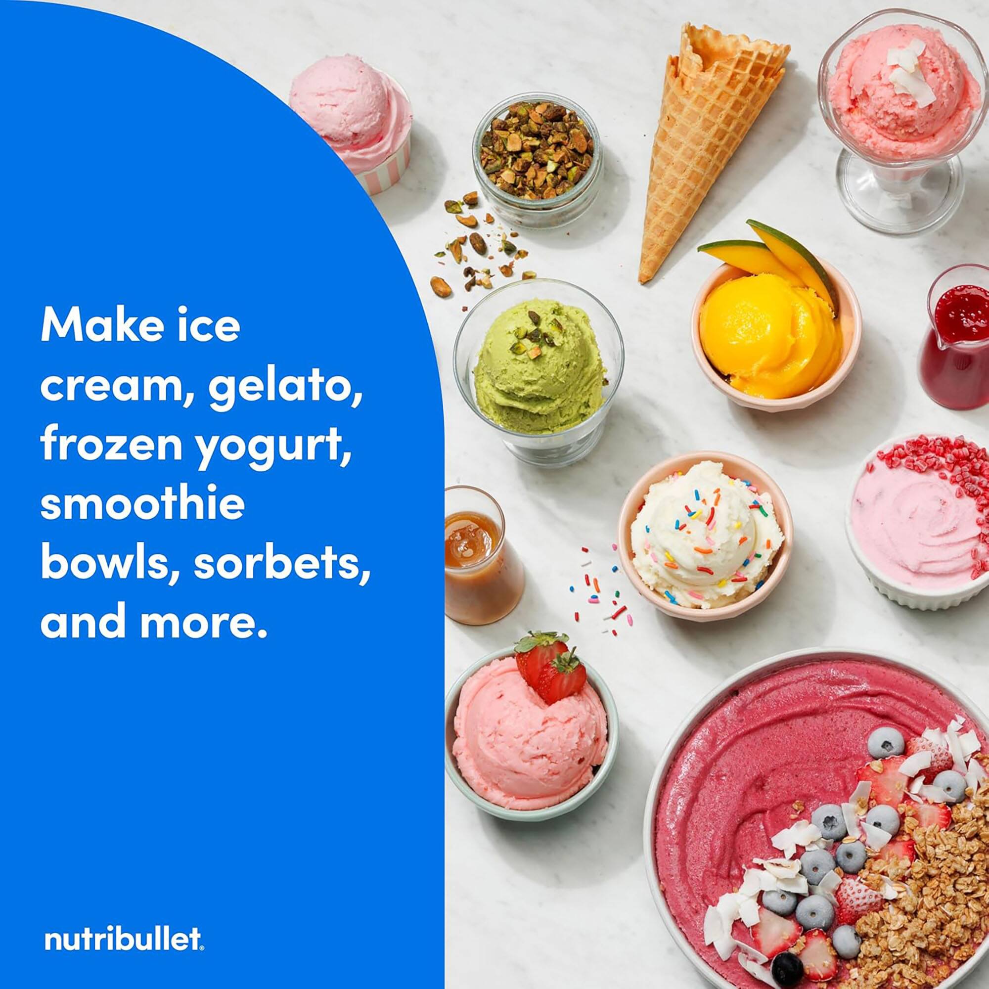 Make ice cream, gelato, frozen yogurt, smoothie bowls, sorbets, and more.  
nutribullet.