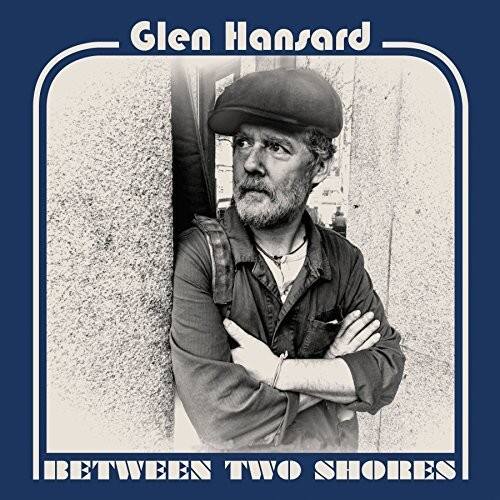 Glen Hansard  
BETWEEN TWO SHORES