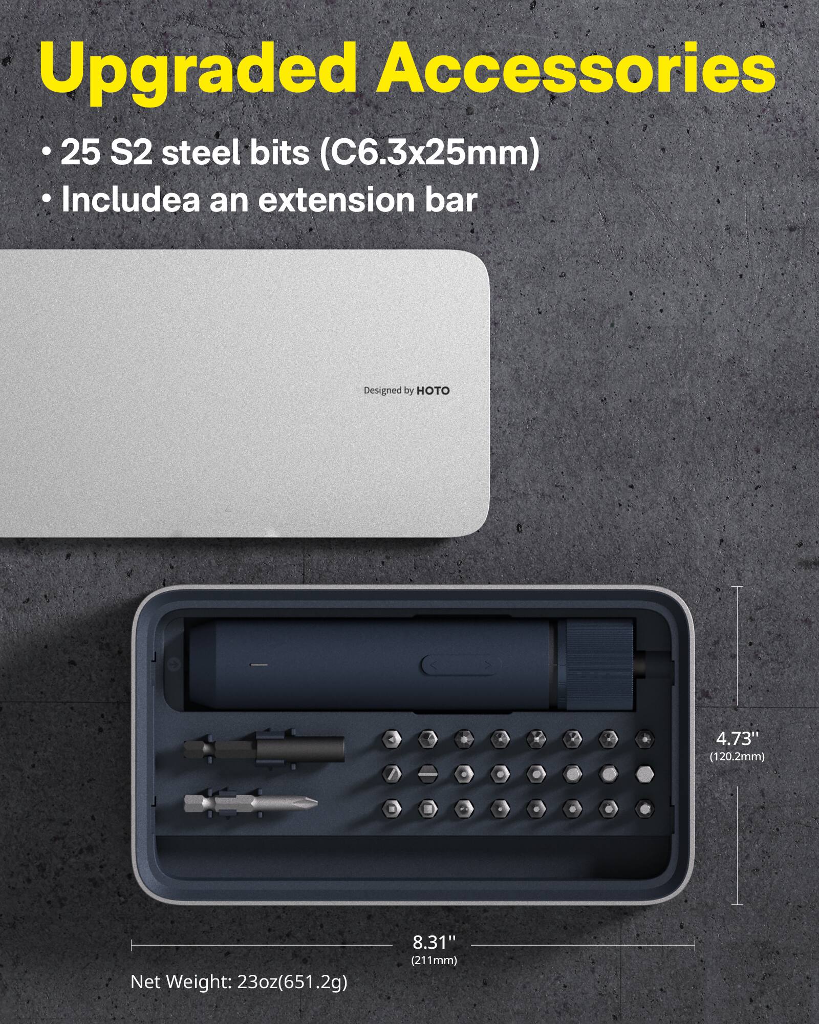 Upgraded Accessories: 25 S2 steel bits (C6.3x25mm) Include an extension bar. Designed by HOT. Net Weight: 23oz (651.2g) 8.31" (211mm).