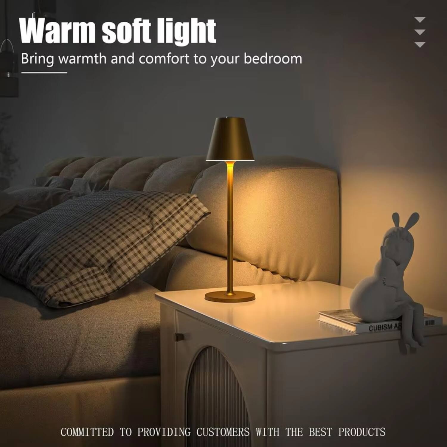 Warm soft light  
Bring warmth and comfort to your bedroom  

COMMITTED TO PROVIDING CUSTOMERS WITH THE BEST PRODUCTS
