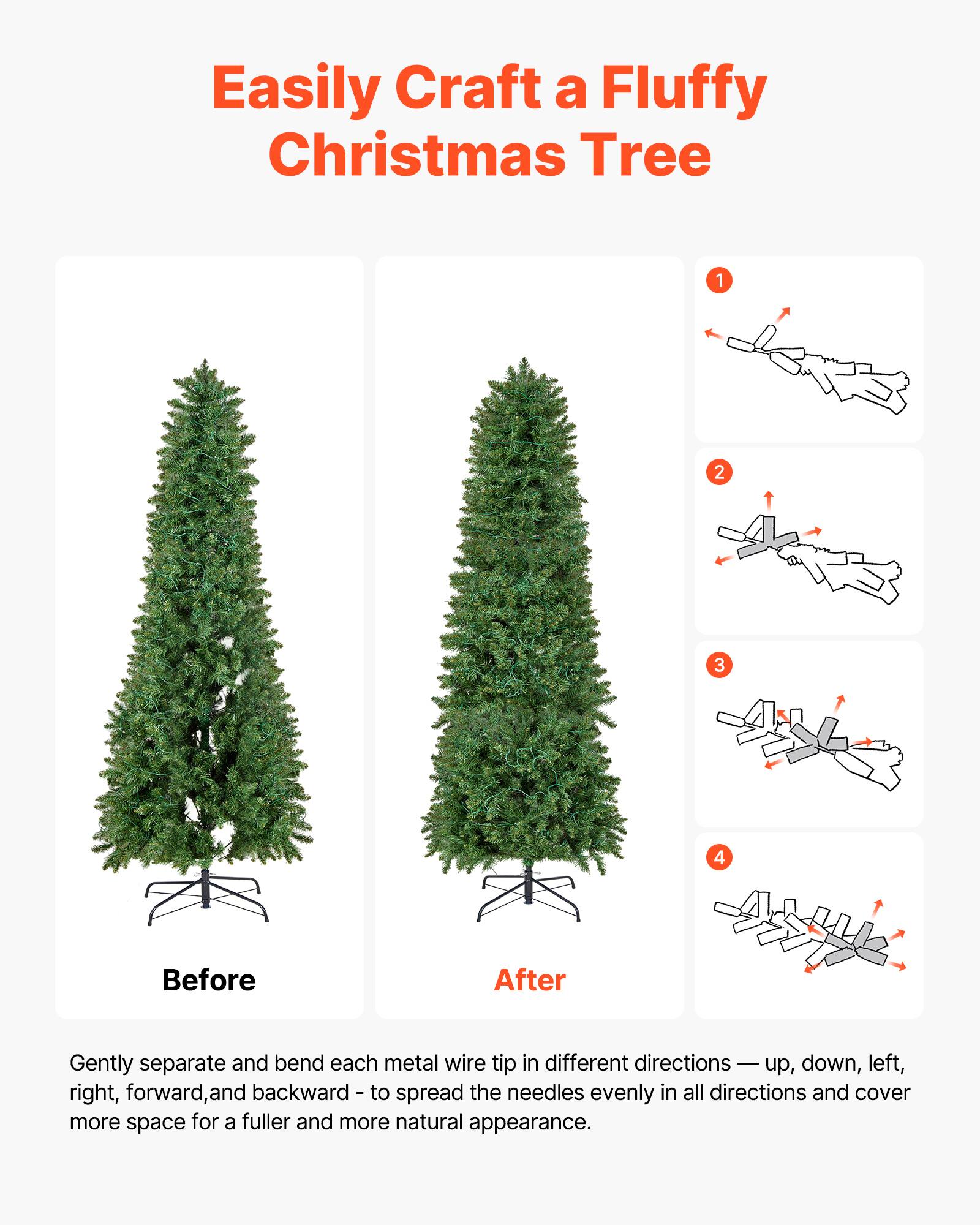Easily Craft a Fluffy Christmas Tree

Before After

Gently separate and bend each metal wire tip in different directions — up, down, left, right, forward, and backward — to spread the needles evenly in all directions and cover more space for a fuller and more natural appearance.