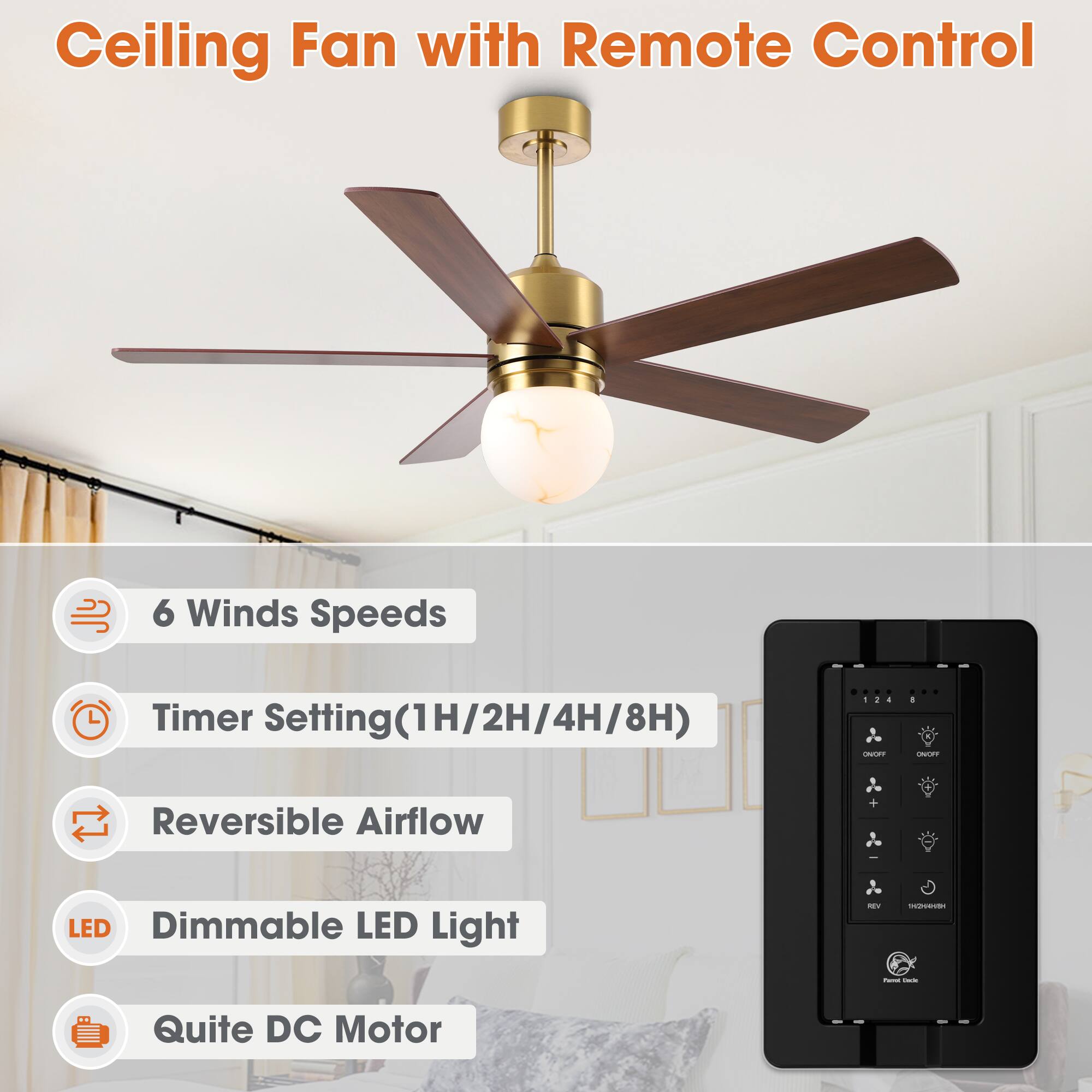 Ceiling Fan with Remote Control

- 6 Winds Speeds
- Timer Setting (1H/2H/4H/8H)
- Reversible Airflow
- Dimmable LED Light
- Quite DC Motor